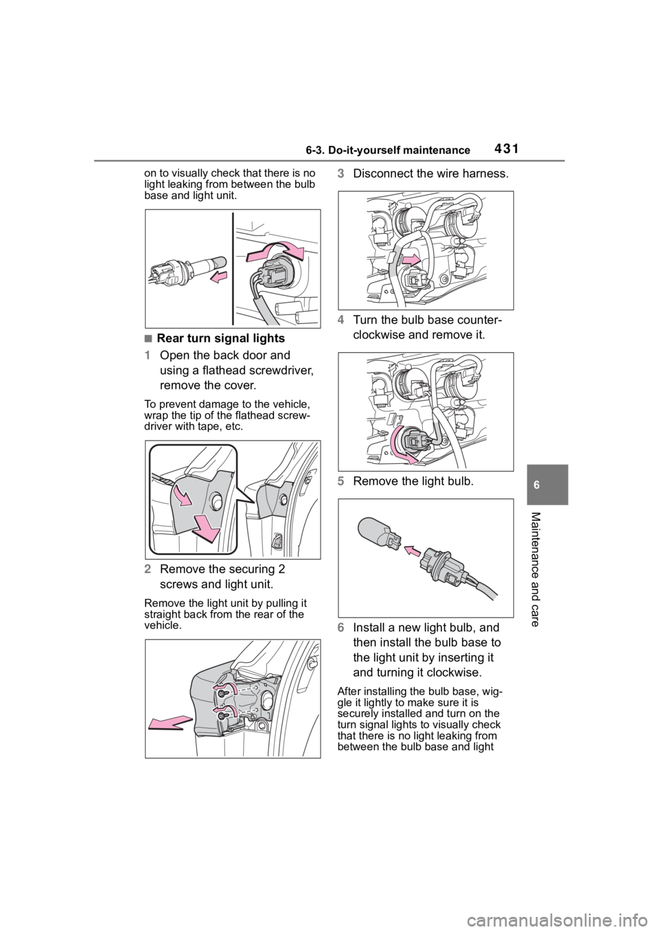 TOYOTA HIGHLANDER HYBRID 2023 Owners Manual 4316-3. Do-it-yourself maintenance
6
Maintenance and care
on to visually check that there is no
light leaking from between the bulb
base and light unit.
■Rear turn signal lights
1 Open the back do TOYOTA HIGHLANDER HYBRID 2023 Owners Manual 4316-3. Do-it-yourself maintenance
6
Maintenance and care
on to visually check that there is no
light leaking from between the bulb
base and light unit.
■Rear turn signal lights
1 Open the back do