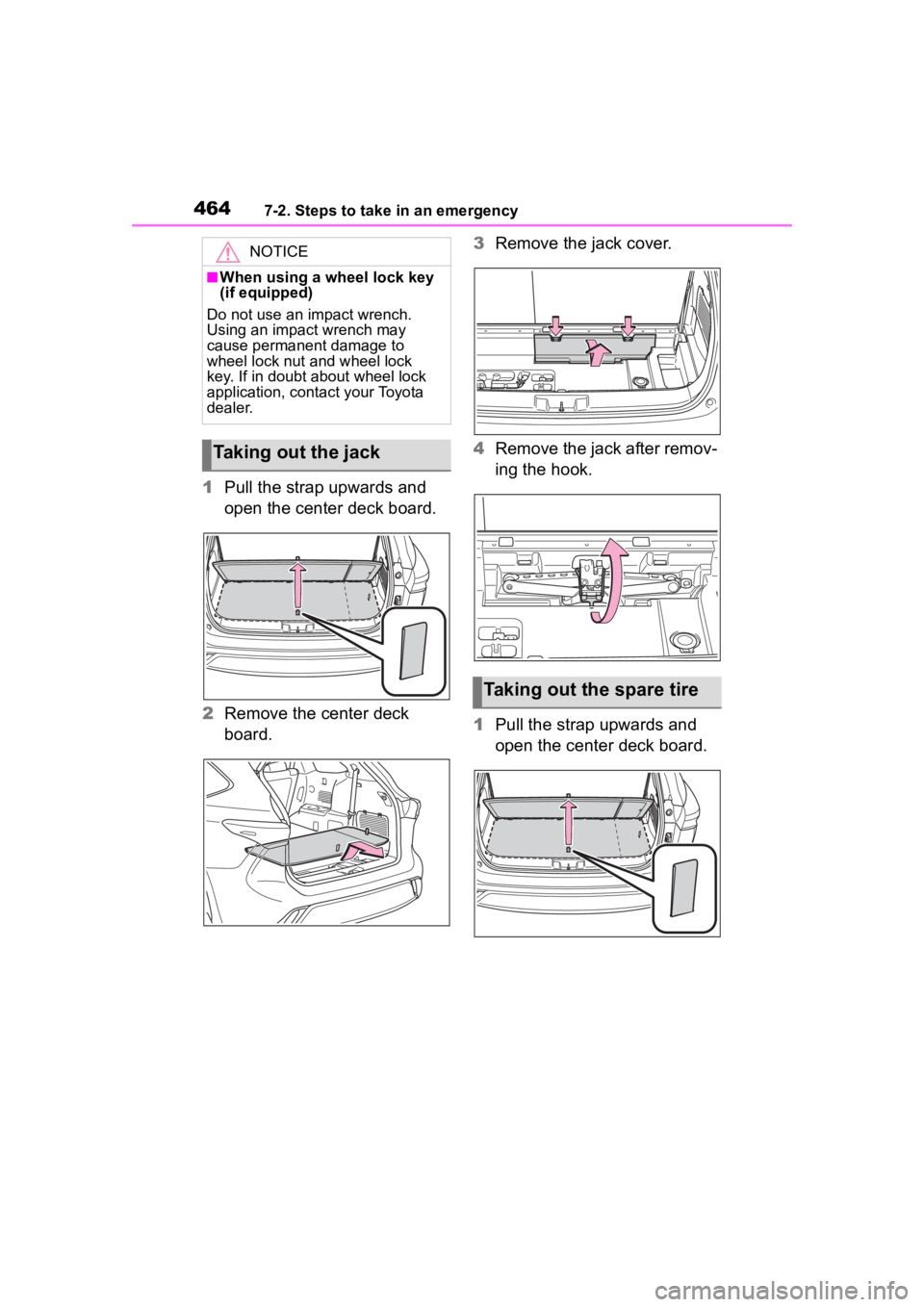 TOYOTA HIGHLANDER HYBRID 2023 Owners Manual 4647-2. Steps to take in an emergency
1Pull the strap upwards and
open the center deck board.
2 Remove the center deck
board. 3
Remove the jack cover.
4 Remove the jack after remov-
ing the hook.
1 TOYOTA HIGHLANDER HYBRID 2023 Owners Manual 4647-2. Steps to take in an emergency
1Pull the strap upwards and
open the center deck board.
2 Remove the center deck
board. 3
Remove the jack cover.
4 Remove the jack after remov-
ing the hook.
1