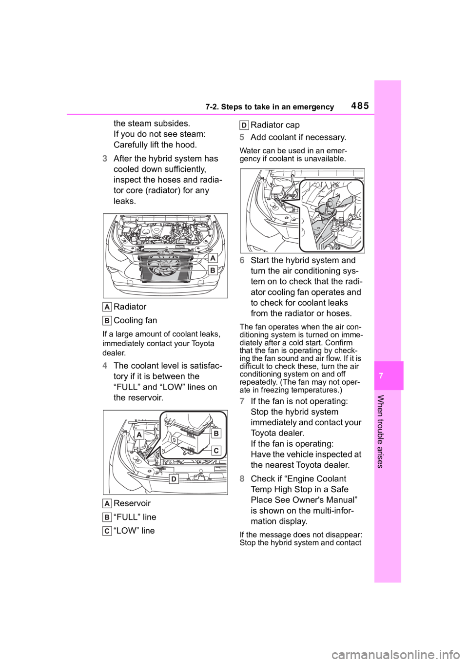 TOYOTA HIGHLANDER HYBRID 2023 Owners Manual 4857-2. Steps to take in an emergency
7
When trouble arises
the steam subsides.
If you do not see steam:
Carefully lift the hood.
3 After the hybrid system has
cooled down sufficiently,
inspect the TOYOTA HIGHLANDER HYBRID 2023 Owners Manual 4857-2. Steps to take in an emergency
7
When trouble arises
the steam subsides.
If you do not see steam:
Carefully lift the hood.
3 After the hybrid system has
cooled down sufficiently,
inspect the