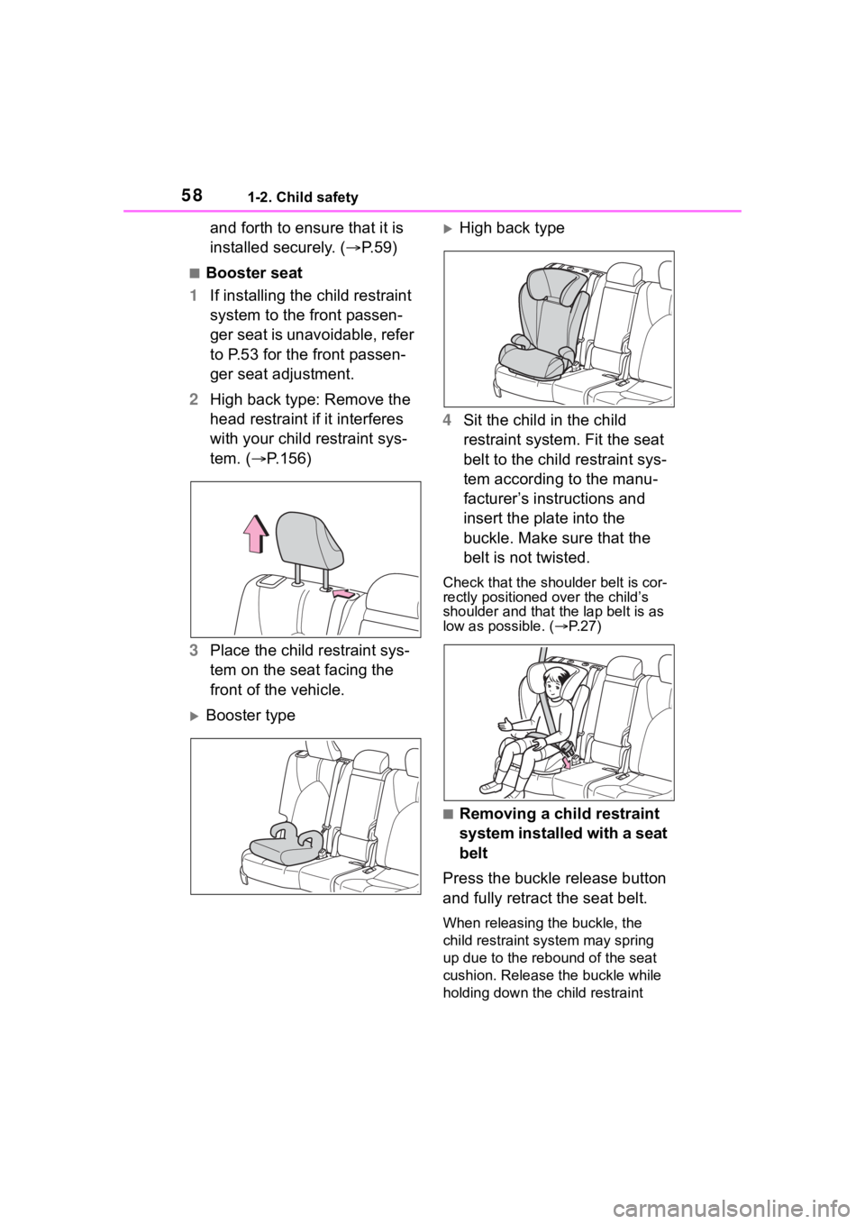 TOYOTA HIGHLANDER HYBRID 2023 Workshop Manual 581-2. Child safety
and forth to ensure that it is
installed securely. (P.59)
■Booster seat
1 If installing the child restraint
system to the front passen-
ger seat is unavoidable, refer
to P. TOYOTA HIGHLANDER HYBRID 2023 Workshop Manual 581-2. Child safety
and forth to ensure that it is
installed securely. (P.59)
■Booster seat
1 If installing the child restraint
system to the front passen-
ger seat is unavoidable, refer
to P.