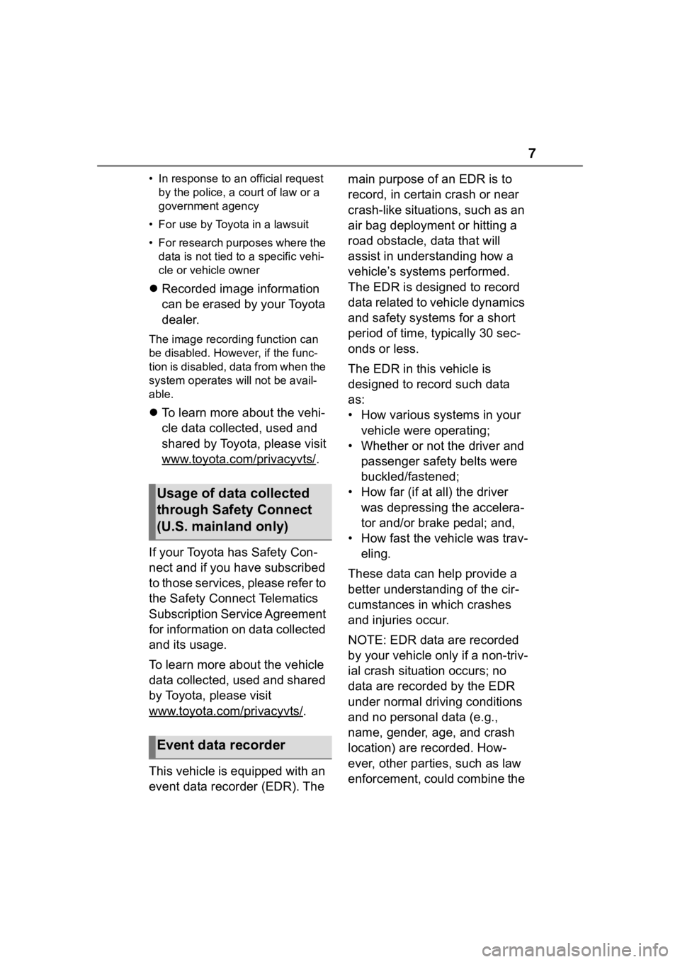 TOYOTA HIGHLANDER HYBRID 2023  Owners Manual 7
• In response to an official request by the police, a court of law or a 
government agency
• For use by Toyota in a lawsuit
• For research purposes where the  data is not tied to a specific ve