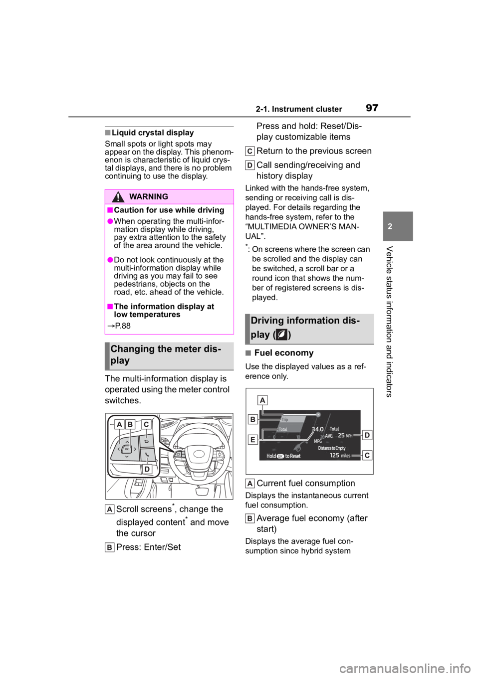 TOYOTA HIGHLANDER HYBRID 2023 Owners Manual 972-1. Instrument cluster
2
Vehicle status information and indicators
■Liquid crystal display
Small spots or light spots may
appear on the display. This phenom-
enon is characteristi c of liquid cr TOYOTA HIGHLANDER HYBRID 2023 Owners Manual 972-1. Instrument cluster
2
Vehicle status information and indicators
■Liquid crystal display
Small spots or light spots may
appear on the display. This phenom-
enon is characteristi c of liquid cr