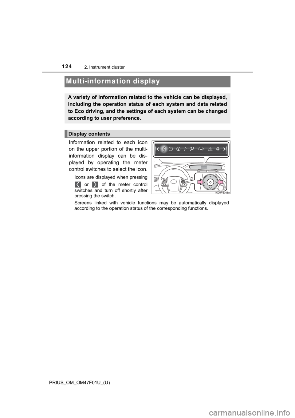 TOYOTA PRIUS 2022 Owners Manual 124
PRIUS_OM_OM47F01U_(U)
2. Instrument cluster
Multi-infor mation display
Information related to each icon
on the upper portion of the multi-
information display can be dis-
played by TOYOTA PRIUS 2022 Owners Manual 124
PRIUS_OM_OM47F01U_(U)
2. Instrument cluster
Multi-infor mation display
Information related to each icon
on the upper portion of the multi-
information display can be dis-
played by