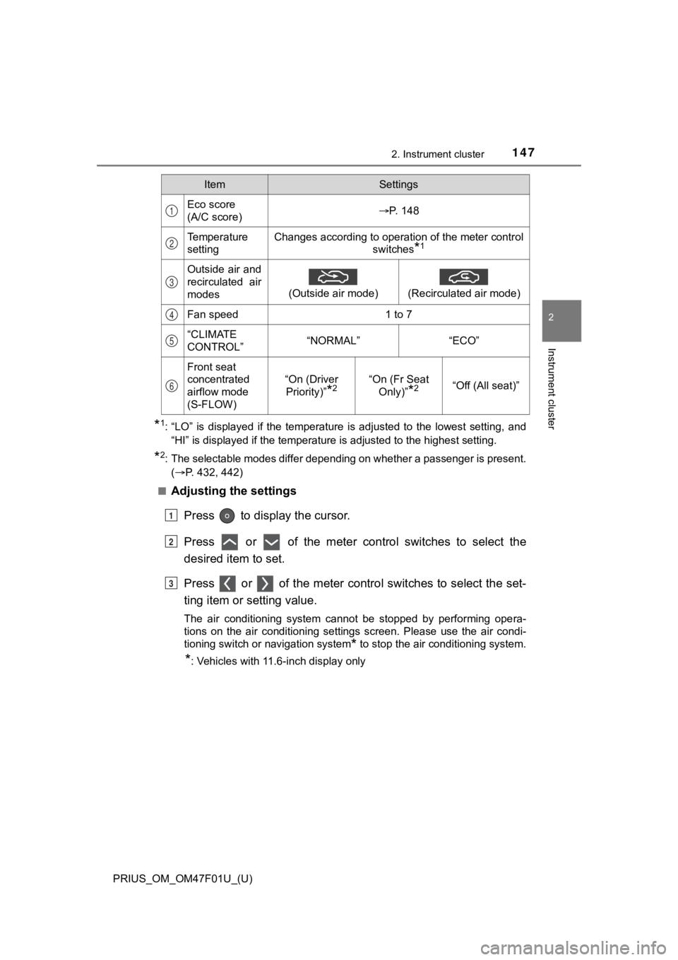 TOYOTA PRIUS 2022 Owners Manual PRIUS_OM_OM47F01U_(U)
1472. Instrument cluster
2
Instrument cluster
*1: “LO” is displayed if the temperature is adjusted to the lowest setting, and
“HI” is displayed if the tempera TOYOTA PRIUS 2022 Owners Manual PRIUS_OM_OM47F01U_(U)
1472. Instrument cluster
2
Instrument cluster
*1: “LO” is displayed if the temperature is adjusted to the lowest setting, and
“HI” is displayed if the tempera