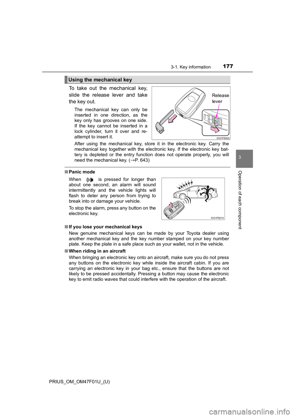 TOYOTA PRIUS 2022 Owners Manual PRIUS_OM_OM47F01U_(U)
1773-1. Key information
3
Operation of each component
To take out the mechanical key,
slide the release lever and take
the key out.
The mechanical key can only be
TOYOTA PRIUS 2022 Owners Manual PRIUS_OM_OM47F01U_(U)
1773-1. Key information
3
Operation of each component
To take out the mechanical key,
slide the release lever and take
the key out.
The mechanical key can only be
