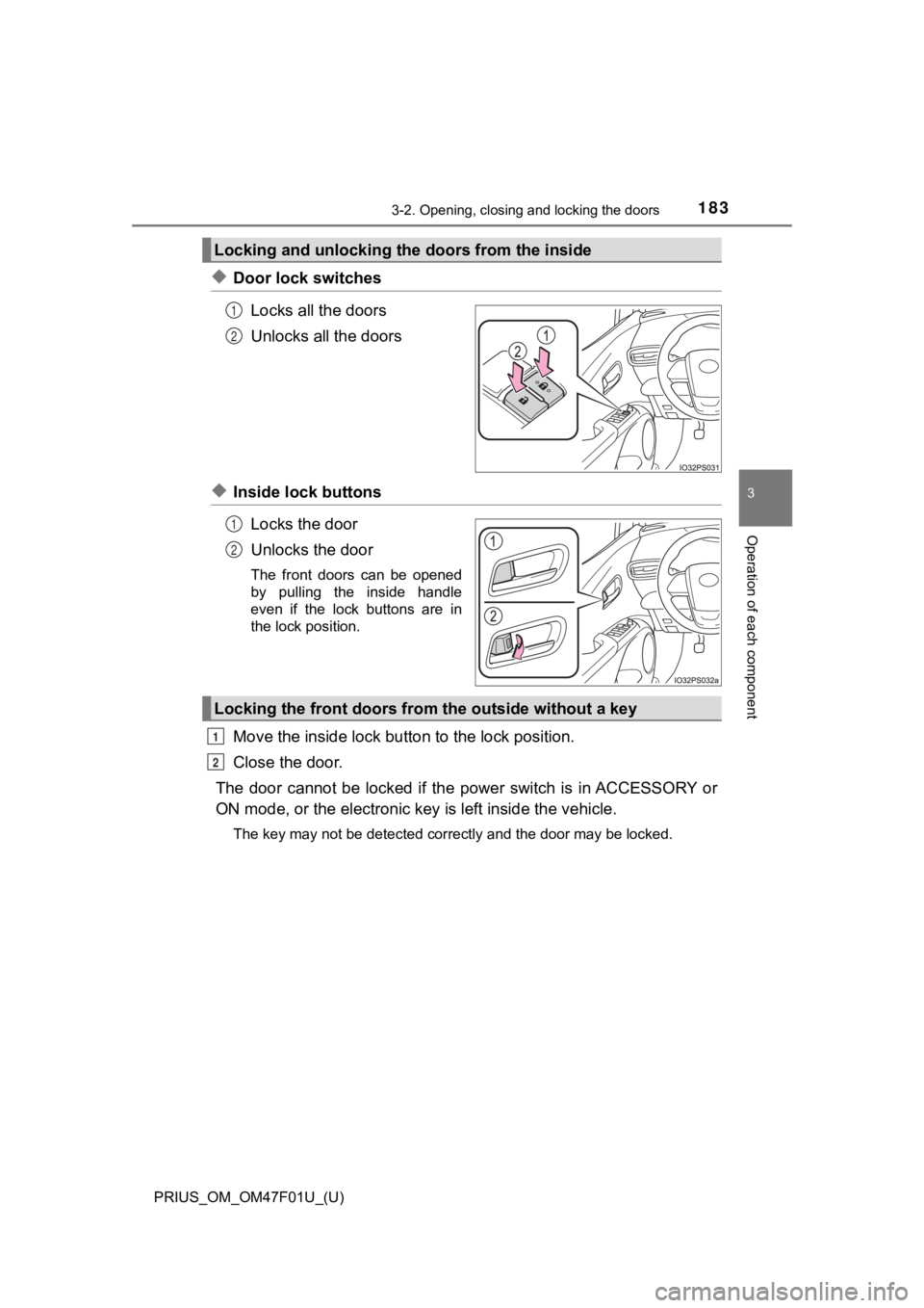 TOYOTA PRIUS 2022 Owners Manual PRIUS_OM_OM47F01U_(U)
1833-2. Opening, closing and locking the doors
3
Operation of each component
◆Door lock switchesLocks all the doors
Unlocks all the doors
◆Inside lock buttonsLocks the door
U TOYOTA PRIUS 2022 Owners Manual PRIUS_OM_OM47F01U_(U)
1833-2. Opening, closing and locking the doors
3
Operation of each component
◆Door lock switchesLocks all the doors
Unlocks all the doors
◆Inside lock buttonsLocks the door
U