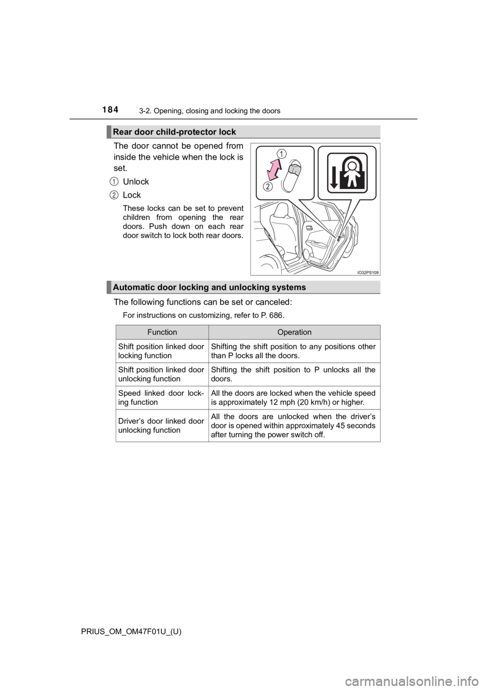 TOYOTA PRIUS 2022 Owners Manual 184
PRIUS_OM_OM47F01U_(U)
3-2. Opening, closing and locking the doors
The door cannot be opened from
inside the vehicle when the lock is
set.Unlock
Lock
These locks can be set to prevent
ch TOYOTA PRIUS 2022 Owners Manual 184
PRIUS_OM_OM47F01U_(U)
3-2. Opening, closing and locking the doors
The door cannot be opened from
inside the vehicle when the lock is
set.Unlock
Lock
These locks can be set to prevent
ch