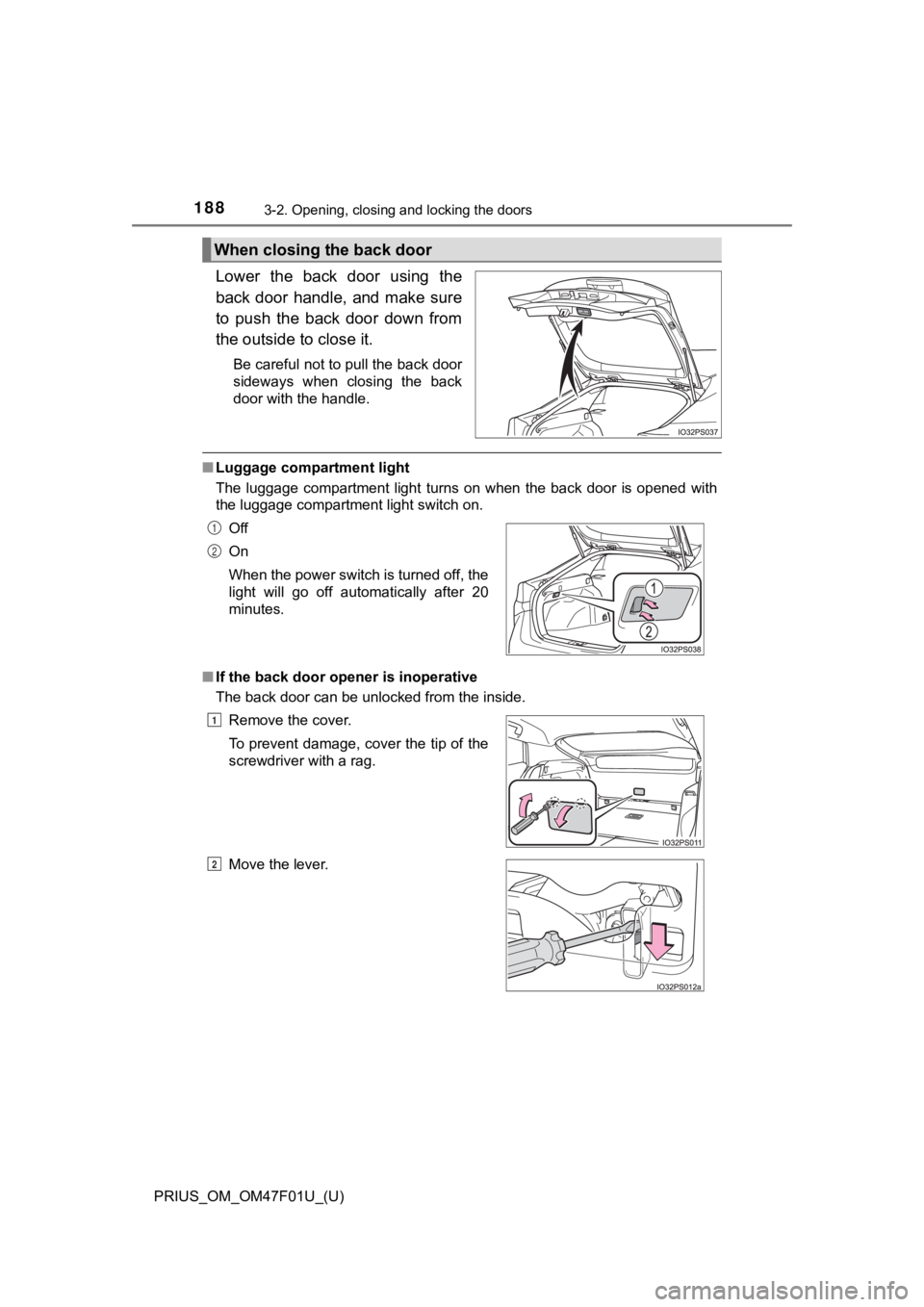 TOYOTA PRIUS 2022 Owners Manual 188
PRIUS_OM_OM47F01U_(U)
3-2. Opening, closing and locking the doors
Lower the back door using the
back door handle, and make sure
to push the back door down from
the outside to close TOYOTA PRIUS 2022 Owners Manual 188
PRIUS_OM_OM47F01U_(U)
3-2. Opening, closing and locking the doors
Lower the back door using the
back door handle, and make sure
to push the back door down from
the outside to close