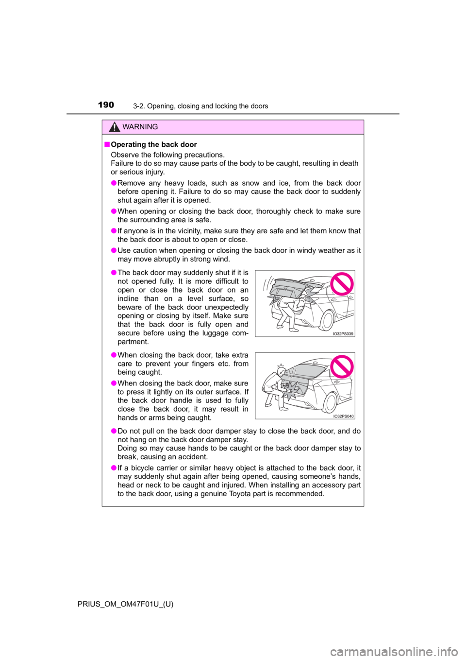 TOYOTA PRIUS 2022 Owners Manual 190
PRIUS_OM_OM47F01U_(U)
3-2. Opening, closing and locking the doors
WARNING
■Operating the back door
Observe the following precautions.
Failure to do so may cause parts of the body to be caught, r TOYOTA PRIUS 2022 Owners Manual 190
PRIUS_OM_OM47F01U_(U)
3-2. Opening, closing and locking the doors
WARNING
■Operating the back door
Observe the following precautions.
Failure to do so may cause parts of the body to be caught, r