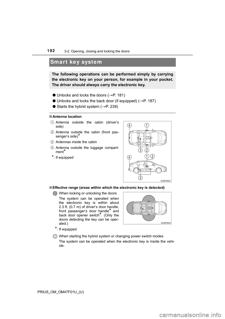 TOYOTA PRIUS 2022 Owners Manual 192
PRIUS_OM_OM47F01U_(U)
3-2. Opening, closing and locking the doors
Smart key system
●Unlocks and lo cks the doors (P. 181)
● Unlocks and locks the back door (if equipped) ( P. 1 8 7 )
TOYOTA PRIUS 2022 Owners Manual 192
PRIUS_OM_OM47F01U_(U)
3-2. Opening, closing and locking the doors
Smart key system
●Unlocks and lo cks the doors (P. 181)
● Unlocks and locks the back door (if equipped) ( P. 1 8 7 )