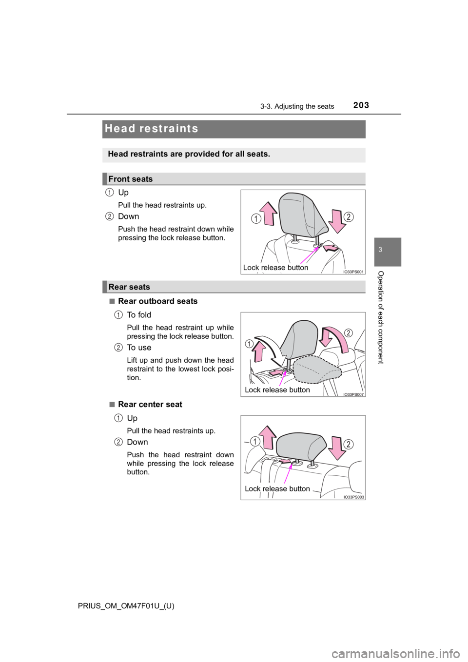 TOYOTA PRIUS 2022  Owners Manual 203
PRIUS_OM_OM47F01U_(U)
3-3. Adjusting the seats
3
Operation of each component
Head restraints
Up
Pull the head restraints up.
Down
Push the head restraint down while
pressing the lock release butto
