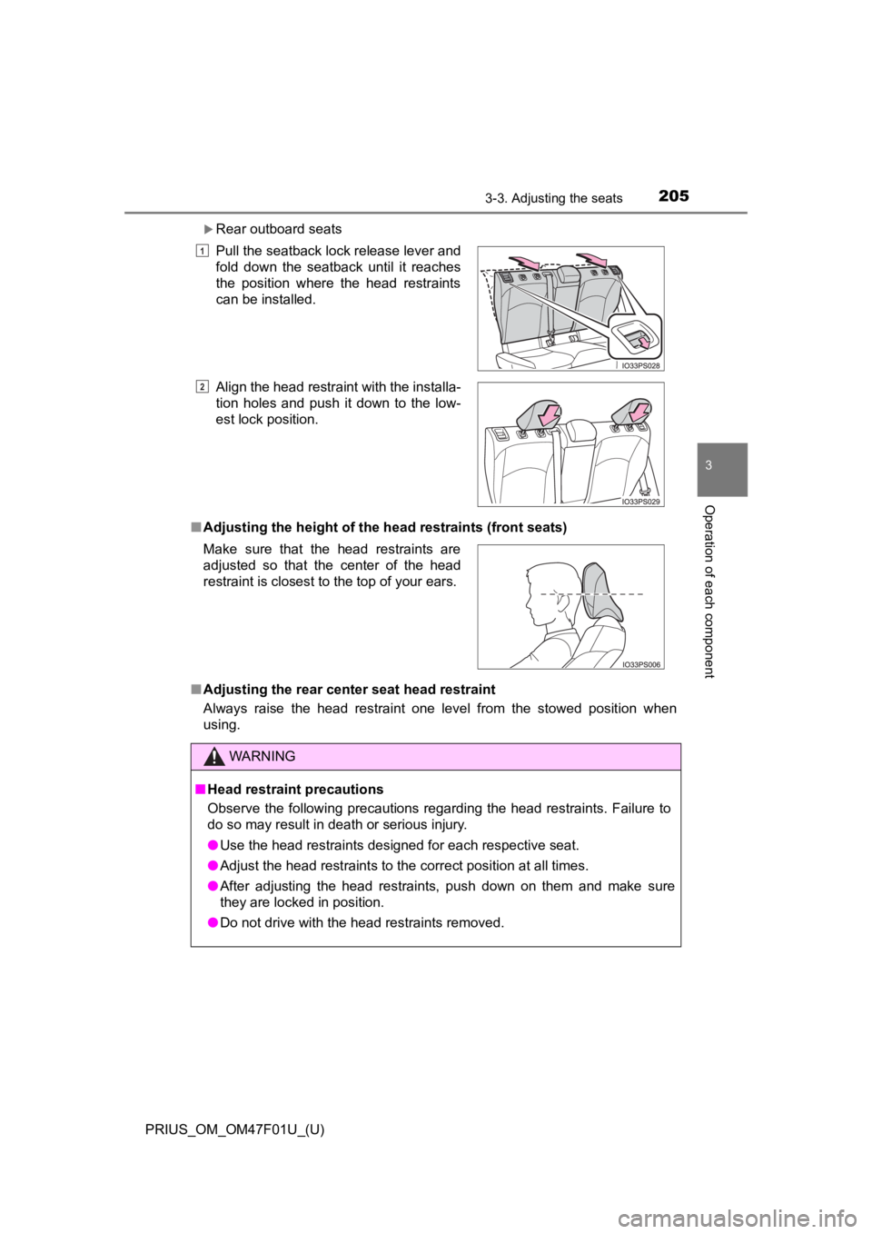 TOYOTA PRIUS 2022 Owners Manual PRIUS_OM_OM47F01U_(U)
2053-3. Adjusting the seats
3
Operation of each component
Rear outboard seats
■ Adjusting the height of the head restraints (front seats)
■ Adjusting the rear center seat TOYOTA PRIUS 2022 Owners Manual PRIUS_OM_OM47F01U_(U)
2053-3. Adjusting the seats
3
Operation of each component
Rear outboard seats
■ Adjusting the height of the head restraints (front seats)
■ Adjusting the rear center seat
