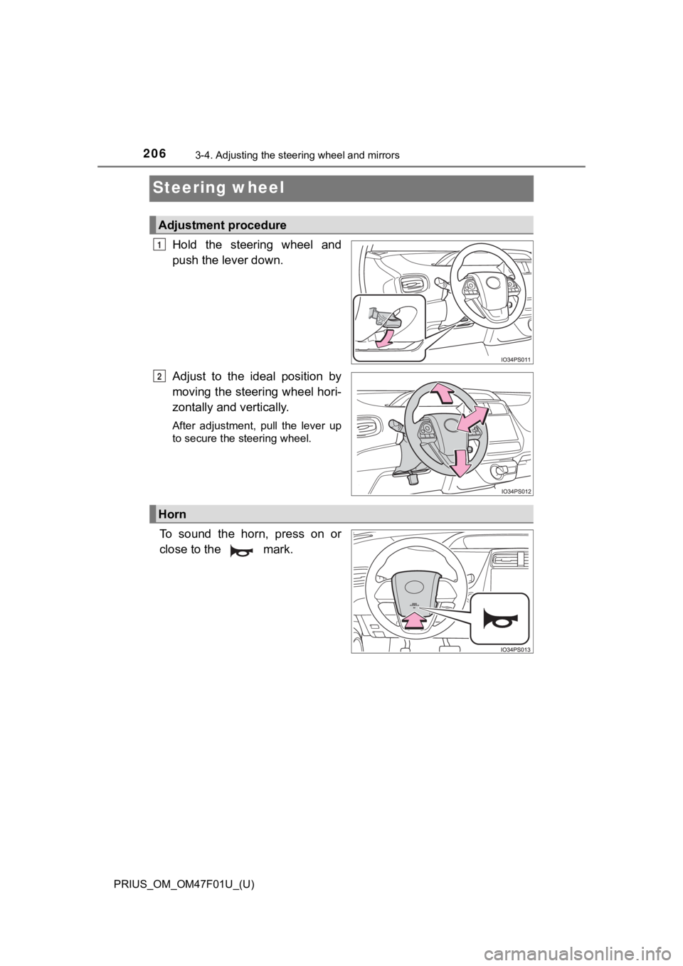 TOYOTA PRIUS 2022  Owners Manual 2063-4. Adjusting the steering wheel and mirrors
PRIUS_OM_OM47F01U_(U)
Steering wheel
Hold  the  steering  wheel  and
push the lever down.
Adjust  to  the  ideal  position  by
moving the steering whee