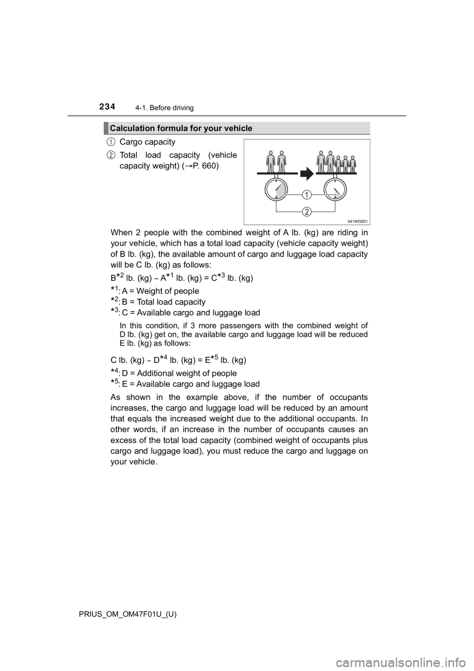 TOYOTA PRIUS 2022 Owners Manual 234
PRIUS_OM_OM47F01U_(U)
4-1. Before driving
Cargo capacity
Total load capacity (vehicle
capacity weight) (P. 660)
When 2 people with the combined weight of A lb. (kg) are riding i TOYOTA PRIUS 2022 Owners Manual 234
PRIUS_OM_OM47F01U_(U)
4-1. Before driving
Cargo capacity
Total load capacity (vehicle
capacity weight) (P. 660)
When 2 people with the combined weight of A lb. (kg) are riding i