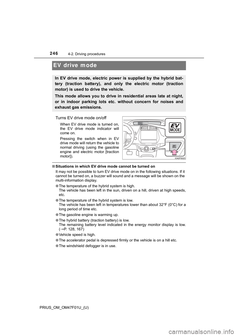 TOYOTA PRIUS 2022 Owners Manual 246
PRIUS_OM_OM47F01U_(U)
4-2. Driving procedures
EV drive mode
Turns EV drive mode on/off
When EV drive mode is turned on,
the EV drive mode indicator will
come on.
Pressing the switch TOYOTA PRIUS 2022 Owners Manual 246
PRIUS_OM_OM47F01U_(U)
4-2. Driving procedures
EV drive mode
Turns EV drive mode on/off
When EV drive mode is turned on,
the EV drive mode indicator will
come on.
Pressing the switch