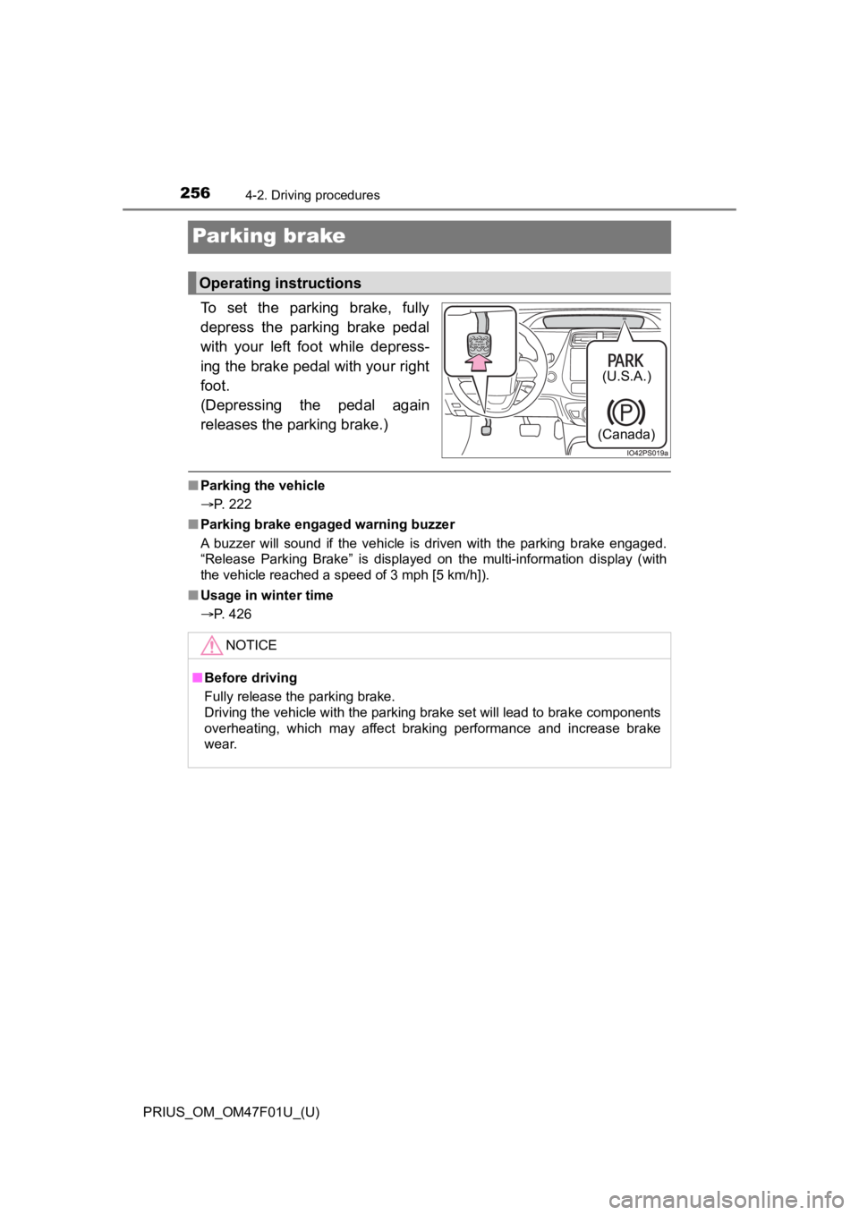 TOYOTA PRIUS 2022 Owners Manual 256
PRIUS_OM_OM47F01U_(U)
4-2. Driving procedures
Parking brake
To set the parking brake, fully
depress the parking brake pedal
with your left foot while depress-
ing the brake pedal wit TOYOTA PRIUS 2022 Owners Manual 256
PRIUS_OM_OM47F01U_(U)
4-2. Driving procedures
Parking brake
To set the parking brake, fully
depress the parking brake pedal
with your left foot while depress-
ing the brake pedal wit