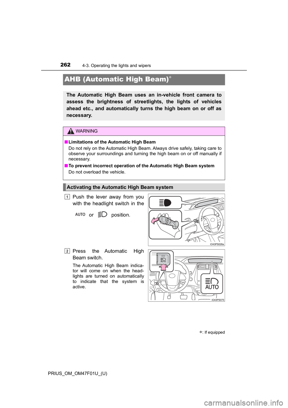 TOYOTA PRIUS 2022 Owners Manual 262
PRIUS_OM_OM47F01U_(U)
4-3. Operating the lights and wipers
AHB (Automatic High Beam)
Push the lever away from you
with the headlight switch in the or position.
Press the Automatic TOYOTA PRIUS 2022 Owners Manual 262
PRIUS_OM_OM47F01U_(U)
4-3. Operating the lights and wipers
AHB (Automatic High Beam)
Push the lever away from you
with the headlight switch in the or position.
Press the Automatic