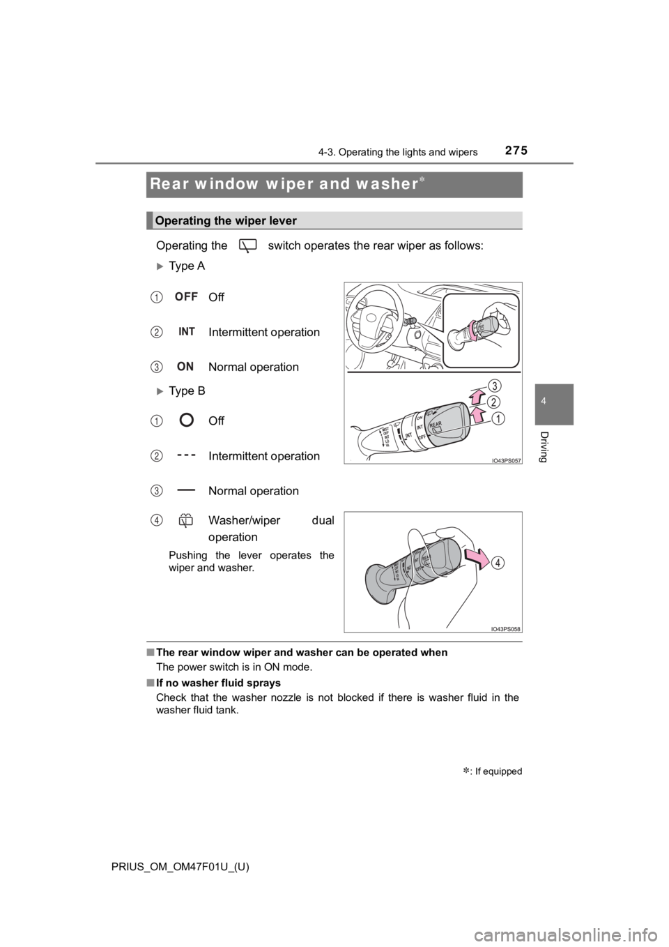 TOYOTA PRIUS 2022 Owners Manual 275
PRIUS_OM_OM47F01U_(U)
4-3. Operating the lights and wipers
4
Driving
Rear window wiper and washer
Operating the switch operates the rear wiper as follows:
Ty p e AOff
Intermittent operati TOYOTA PRIUS 2022 Owners Manual 275
PRIUS_OM_OM47F01U_(U)
4-3. Operating the lights and wipers
4
Driving
Rear window wiper and washer
Operating the switch operates the rear wiper as follows:
Ty p e AOff
Intermittent operati