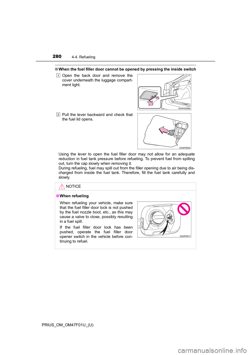 TOYOTA PRIUS 2022 Owners Manual 280
PRIUS_OM_OM47F01U_(U)
4-4. Refueling
■When the fuel filler door cannot be opened by pressing the inside switch
Using the lever to open the fuel filler door may not allow for an ade TOYOTA PRIUS 2022 Owners Manual 280
PRIUS_OM_OM47F01U_(U)
4-4. Refueling
■When the fuel filler door cannot be opened by pressing the inside switch
Using the lever to open the fuel filler door may not allow for an ade