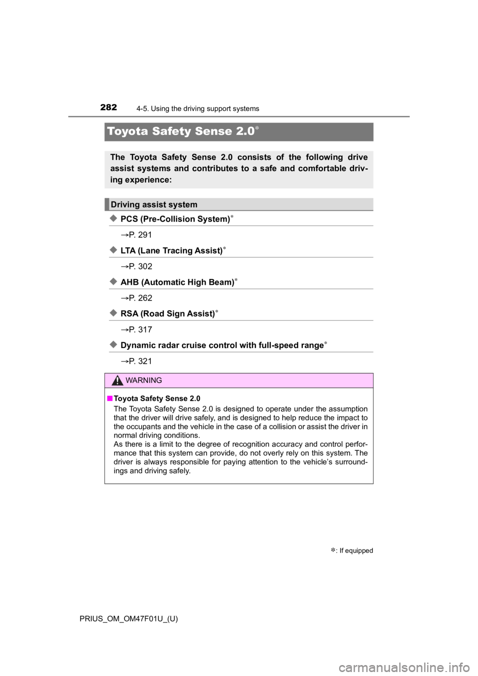 TOYOTA PRIUS 2022 Owners Manual 282
PRIUS_OM_OM47F01U_(U)
4-5. Using the driving support systems
Toyota Safety Sense 2.0
◆PCS (Pre-Collision System)
P. 2 9 1
◆LTA (Lane Tracing Assist)
P. 3 0 2
◆AHB (Automat TOYOTA PRIUS 2022 Owners Manual 282
PRIUS_OM_OM47F01U_(U)
4-5. Using the driving support systems
Toyota Safety Sense 2.0
◆PCS (Pre-Collision System)
P. 2 9 1
◆LTA (Lane Tracing Assist)
P. 3 0 2
◆AHB (Automat