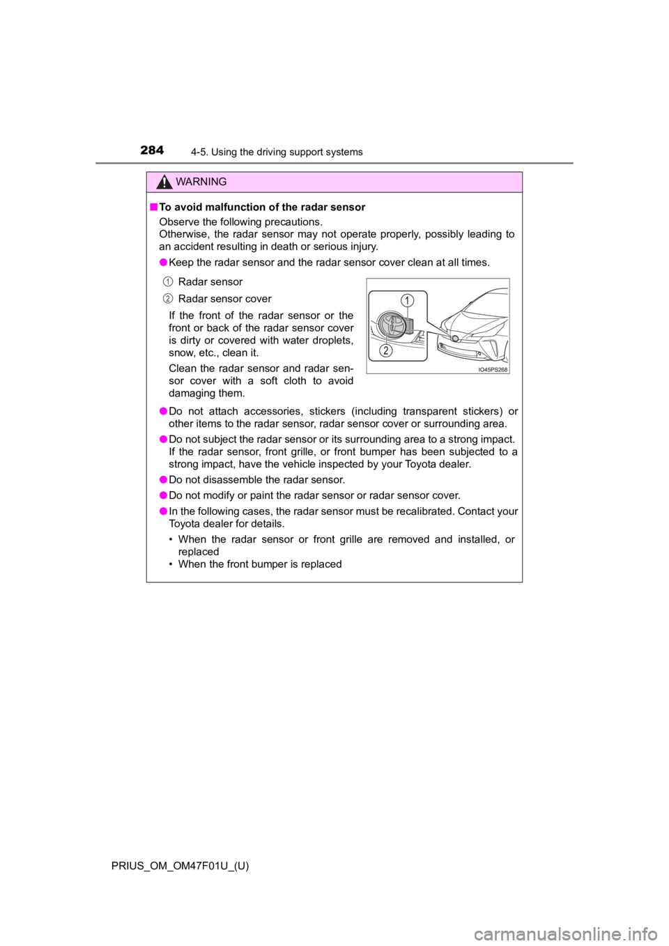 TOYOTA PRIUS 2022 Owners Manual 284
PRIUS_OM_OM47F01U_(U)
4-5. Using the driving support systems
WARNING
■To avoid malfunction of the radar sensor
Observe the following precautions.
Otherwise, the radar sensor may not opera TOYOTA PRIUS 2022 Owners Manual 284
PRIUS_OM_OM47F01U_(U)
4-5. Using the driving support systems
WARNING
■To avoid malfunction of the radar sensor
Observe the following precautions.
Otherwise, the radar sensor may not opera