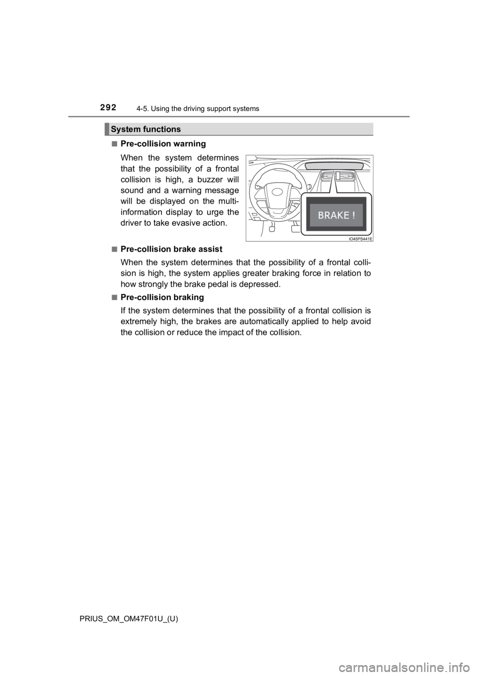 TOYOTA PRIUS 2022 Owners Manual 292
PRIUS_OM_OM47F01U_(U)
4-5. Using the driving support systems
■Pre-collision warning
When the system determines
that the possibility of a frontal
collision is high, a buzzer will
sou TOYOTA PRIUS 2022 Owners Manual 292
PRIUS_OM_OM47F01U_(U)
4-5. Using the driving support systems
■Pre-collision warning
When the system determines
that the possibility of a frontal
collision is high, a buzzer will
sou