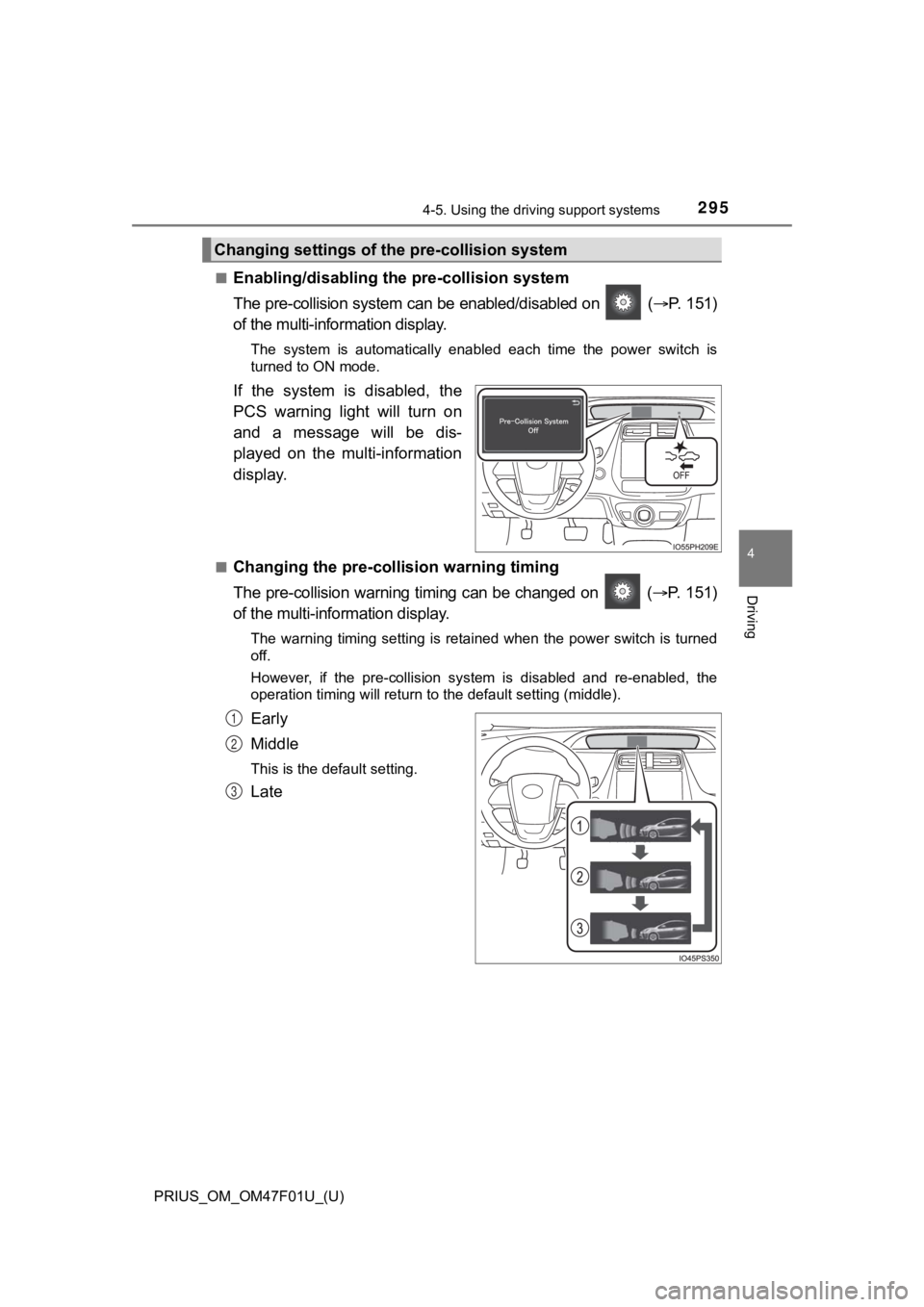 TOYOTA PRIUS 2022 Owners Manual PRIUS_OM_OM47F01U_(U)
2954-5. Using the driving support systems
4
Driving
■Enabling/disabling th e pre-collision system
The pre-collision system can be enabled/disabled on ( P. 151)
of the mul TOYOTA PRIUS 2022 Owners Manual PRIUS_OM_OM47F01U_(U)
2954-5. Using the driving support systems
4
Driving
■Enabling/disabling th e pre-collision system
The pre-collision system can be enabled/disabled on ( P. 151)
of the mul
