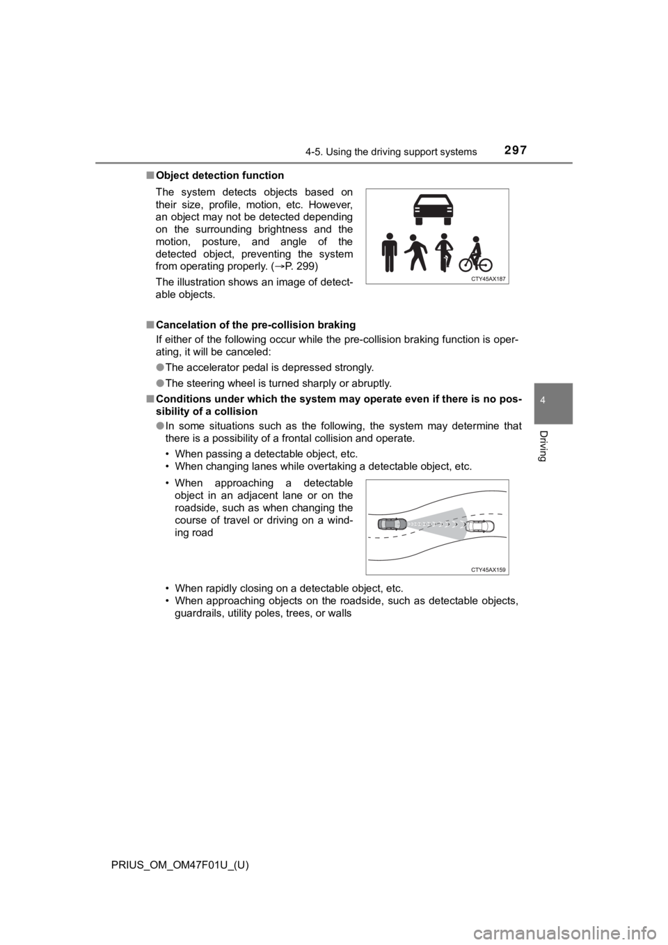 TOYOTA PRIUS 2022 Owners Manual PRIUS_OM_OM47F01U_(U)
2974-5. Using the driving support systems
4
Driving
■Object detection function
■ Cancelation of the pre-collision braking
If either of the following occur while the pre-colli TOYOTA PRIUS 2022 Owners Manual PRIUS_OM_OM47F01U_(U)
2974-5. Using the driving support systems
4
Driving
■Object detection function
■ Cancelation of the pre-collision braking
If either of the following occur while the pre-colli