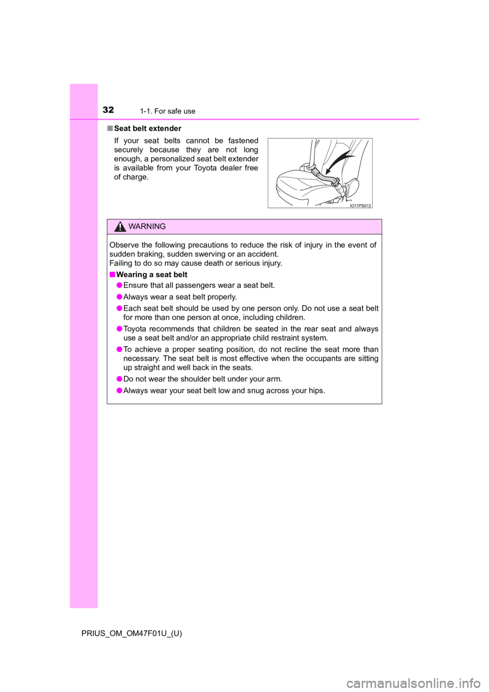 TOYOTA PRIUS 2022 Owners Guide 321-1. For safe use
PRIUS_OM_OM47F01U_(U)■
Seat belt extender
If  your  seat  belts  cannot  be  fastened
securely  because  they  are  not  long
enough, a personalized seat belt extender
is  availa
