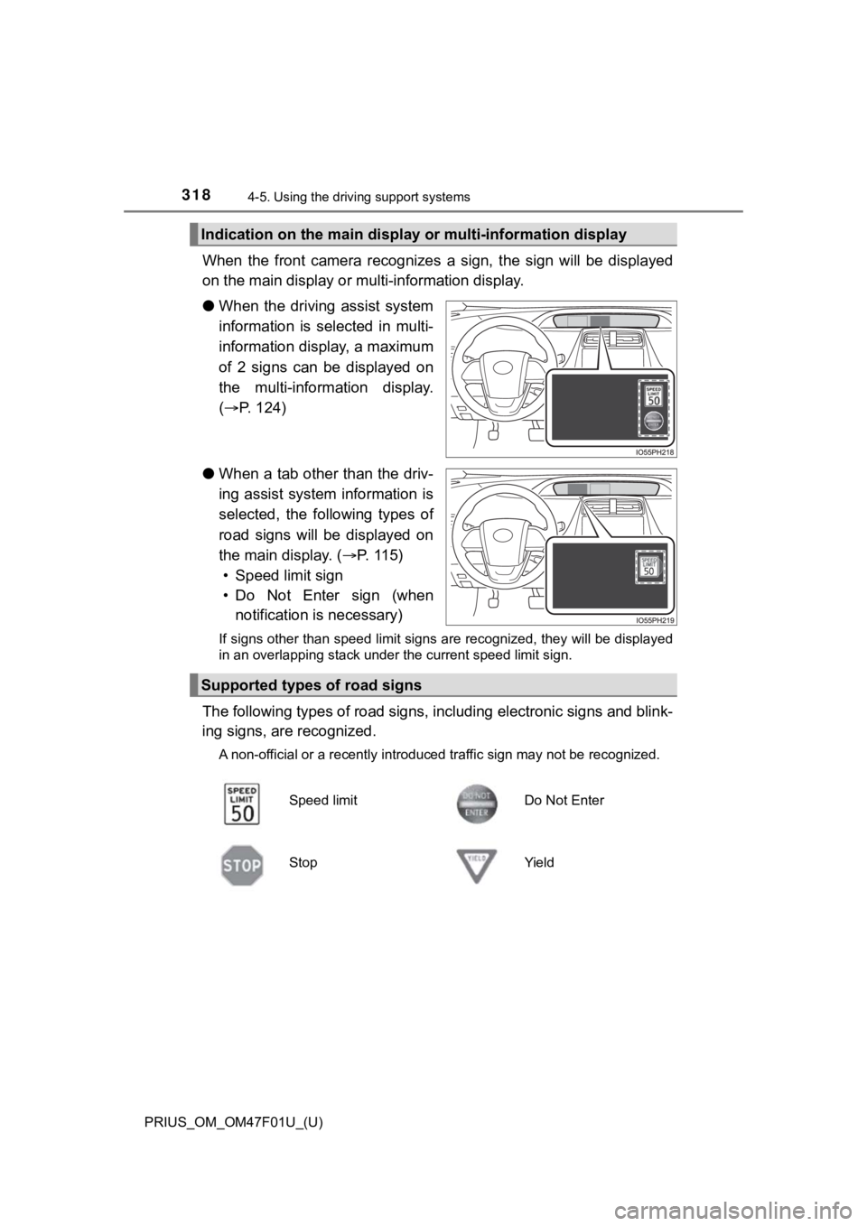 TOYOTA PRIUS 2022 Owners Manual 318
PRIUS_OM_OM47F01U_(U)
4-5. Using the driving support systems
When the front camera recognize s a sign, the sign will be displayed
on the main display or m ulti-information display.
● TOYOTA PRIUS 2022 Owners Manual 318
PRIUS_OM_OM47F01U_(U)
4-5. Using the driving support systems
When the front camera recognize s a sign, the sign will be displayed
on the main display or m ulti-information display.
●