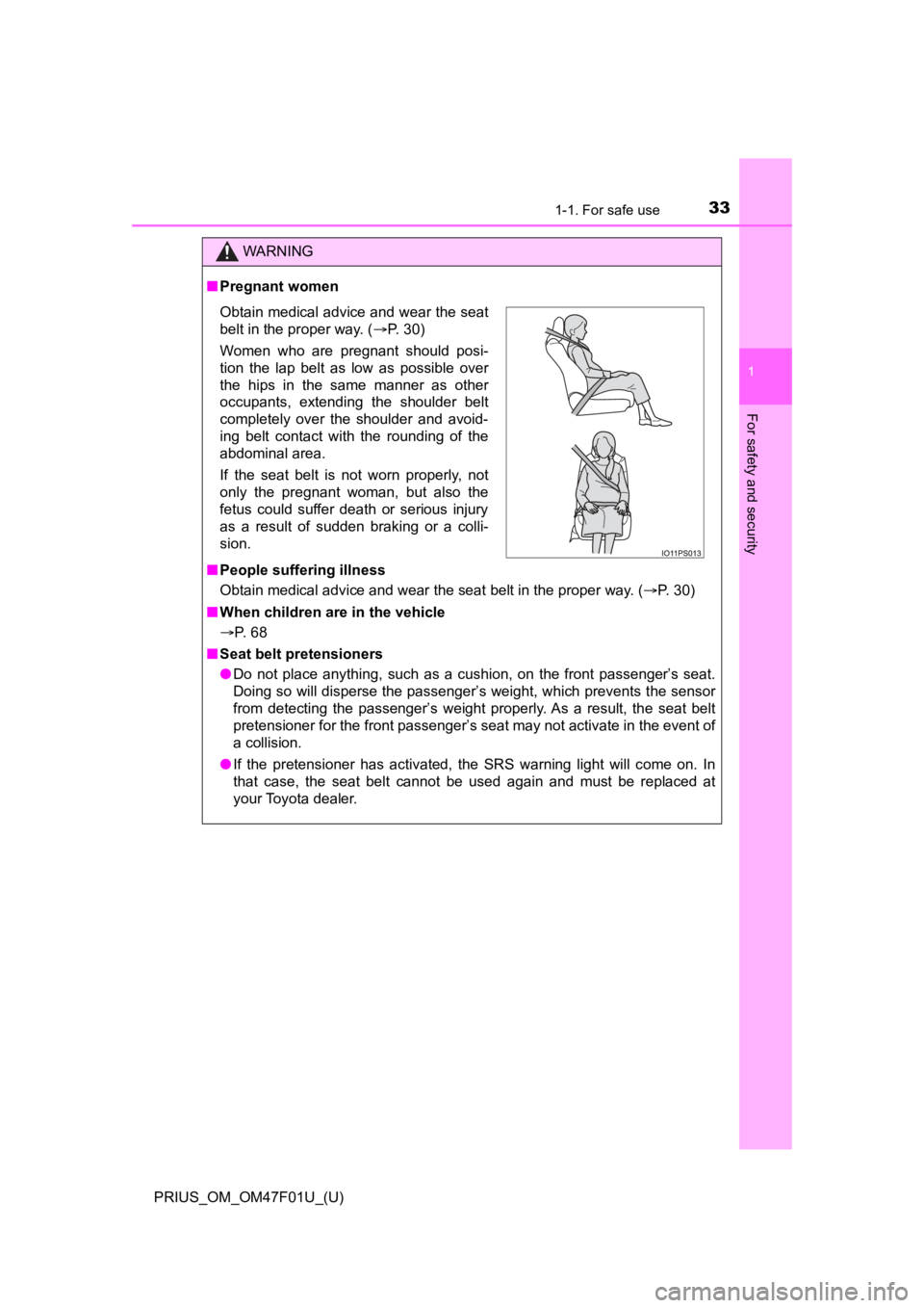 TOYOTA PRIUS 2022 Owners Manual 331-1. For safe use
PRIUS_OM_OM47F01U_(U)
1
For safety and security
WARNING
■Pregnant women
■ People suffering illness
Obtain medical advice and wear the seat belt in the proper way. (P. 30)
TOYOTA PRIUS 2022 Owners Manual 331-1. For safe use
PRIUS_OM_OM47F01U_(U)
1
For safety and security
WARNING
■Pregnant women
■ People suffering illness
Obtain medical advice and wear the seat belt in the proper way. (P. 30)