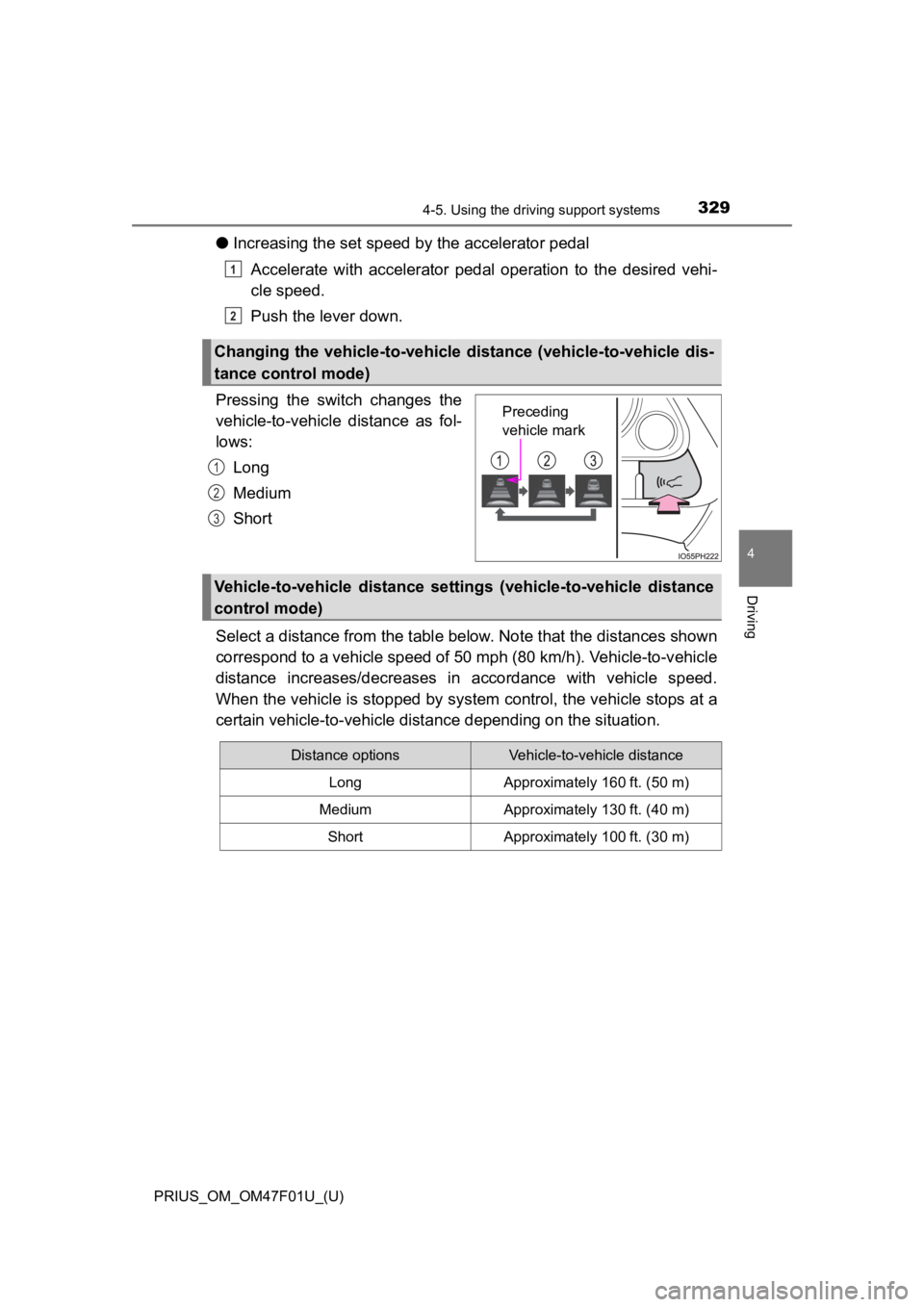 TOYOTA PRIUS 2022 Owners Manual PRIUS_OM_OM47F01U_(U)
3294-5. Using the driving support systems
4
Driving
●Increasing the set speed by the accelerator pedal
Accelerate with accelerator pedal operation to the desired vehi - TOYOTA PRIUS 2022 Owners Manual PRIUS_OM_OM47F01U_(U)
3294-5. Using the driving support systems
4
Driving
●Increasing the set speed by the accelerator pedal
Accelerate with accelerator pedal operation to the desired vehi -