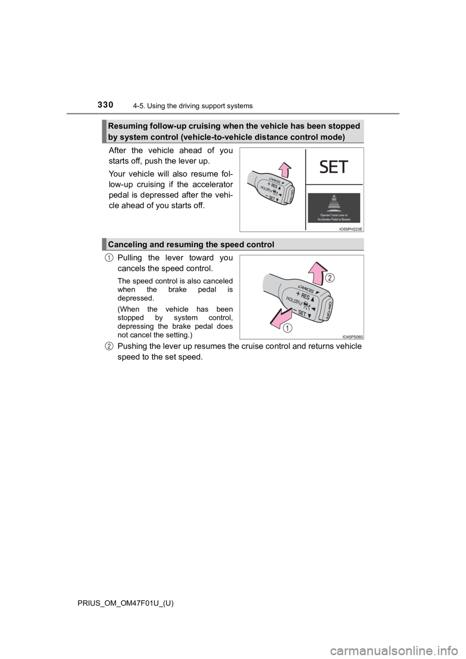 TOYOTA PRIUS 2022 Owners Manual 330
PRIUS_OM_OM47F01U_(U)
4-5. Using the driving support systems
After the vehicle ahead of you
starts off, push the lever up.
Your vehicle will also resume fol-
low-up cruising if the a TOYOTA PRIUS 2022 Owners Manual 330
PRIUS_OM_OM47F01U_(U)
4-5. Using the driving support systems
After the vehicle ahead of you
starts off, push the lever up.
Your vehicle will also resume fol-
low-up cruising if the a