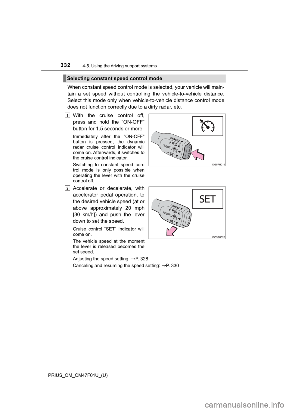 TOYOTA PRIUS 2022 Owners Manual 332
PRIUS_OM_OM47F01U_(U)
4-5. Using the driving support systems
When constant speed control mode is selected, your vehicle will main-
tain a set speed without controllin g the vehicle-to-vehi TOYOTA PRIUS 2022 Owners Manual 332
PRIUS_OM_OM47F01U_(U)
4-5. Using the driving support systems
When constant speed control mode is selected, your vehicle will main-
tain a set speed without controllin g the vehicle-to-vehi