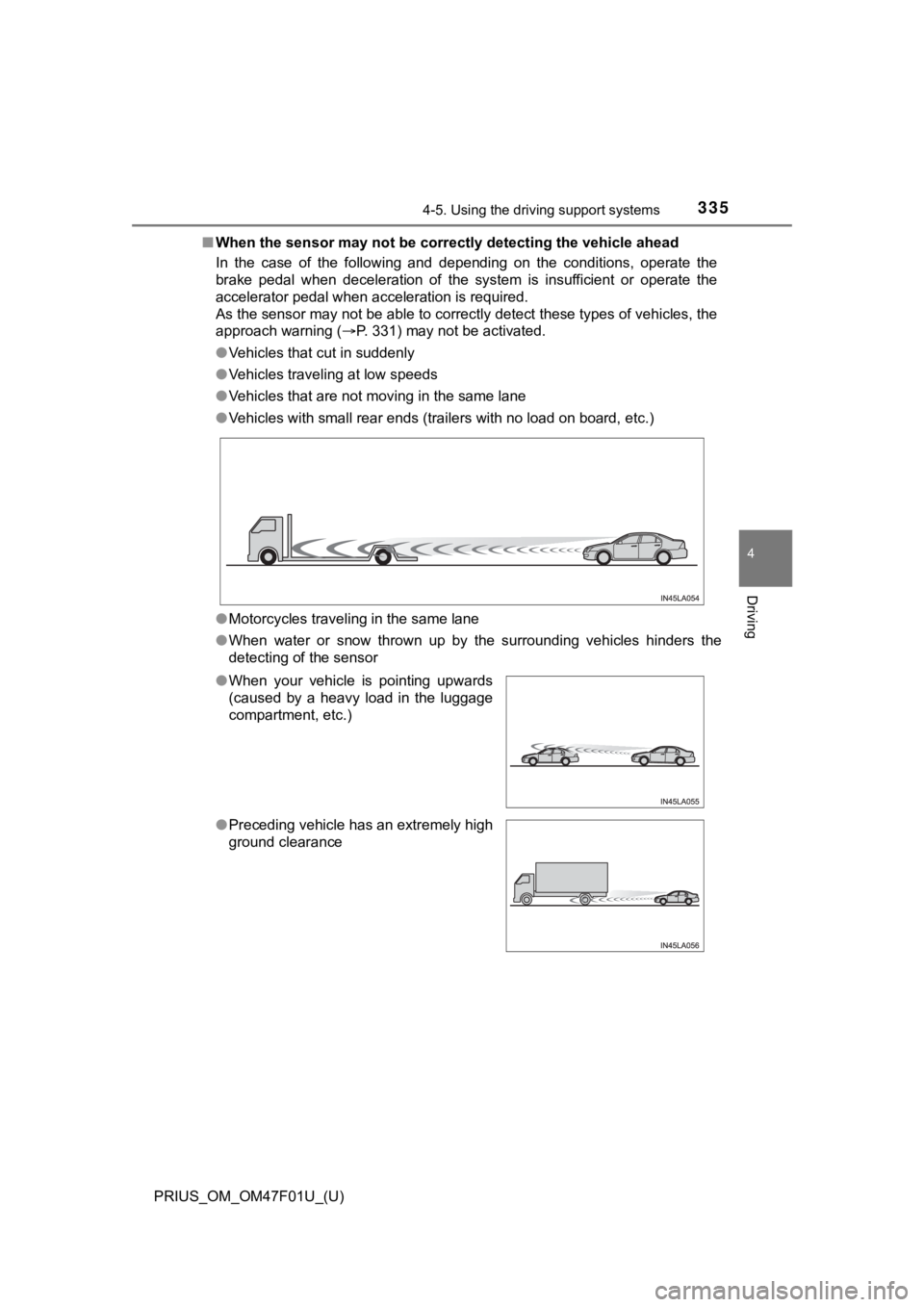 TOYOTA PRIUS 2022 Owners Manual PRIUS_OM_OM47F01U_(U)
3354-5. Using the driving support systems
4
Driving
■When the sensor may not be correctly detect ing the vehicle ahead
In the case of the following and depending on th TOYOTA PRIUS 2022 Owners Manual PRIUS_OM_OM47F01U_(U)
3354-5. Using the driving support systems
4
Driving
■When the sensor may not be correctly detect ing the vehicle ahead
In the case of the following and depending on th