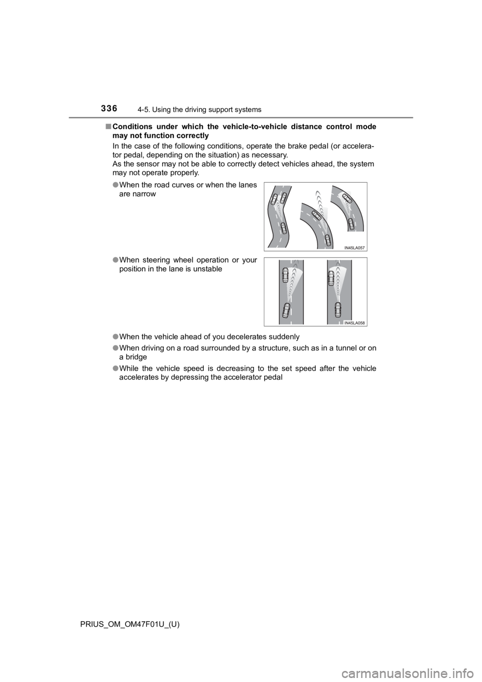 TOYOTA PRIUS 2022 Owners Manual 336
PRIUS_OM_OM47F01U_(U)
4-5. Using the driving support systems
■Conditions under which the vehic le-to-vehicle distance control mode
may not function correctly
In the case of the following c TOYOTA PRIUS 2022 Owners Manual 336
PRIUS_OM_OM47F01U_(U)
4-5. Using the driving support systems
■Conditions under which the vehic le-to-vehicle distance control mode
may not function correctly
In the case of the following c