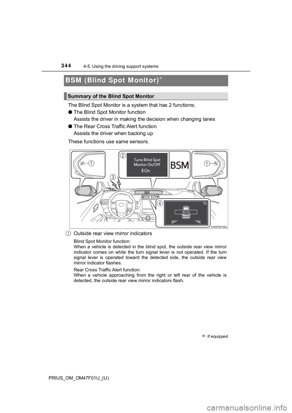 TOYOTA PRIUS 2022 Owners Manual 344
PRIUS_OM_OM47F01U_(U)
4-5. Using the driving support systems
BSM (Blind Spot Monitor)
The Blind Spot Monitor is a system that has 2 functions;
● The Blind Spot M onitor function
Assists the TOYOTA PRIUS 2022 Owners Manual 344
PRIUS_OM_OM47F01U_(U)
4-5. Using the driving support systems
BSM (Blind Spot Monitor)
The Blind Spot Monitor is a system that has 2 functions;
● The Blind Spot M onitor function
Assists the