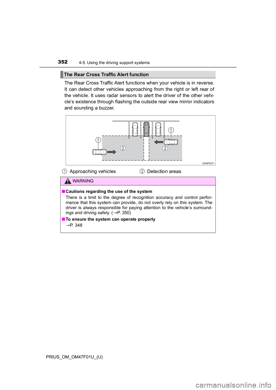 TOYOTA PRIUS 2022 Owners Manual 352
PRIUS_OM_OM47F01U_(U)
4-5. Using the driving support systems
The Rear Cross Traffic Alert func tions when your vehicle is in reverse.
It can detect other vehicles approaching from the righ TOYOTA PRIUS 2022 Owners Manual 352
PRIUS_OM_OM47F01U_(U)
4-5. Using the driving support systems
The Rear Cross Traffic Alert func tions when your vehicle is in reverse.
It can detect other vehicles approaching from the righ