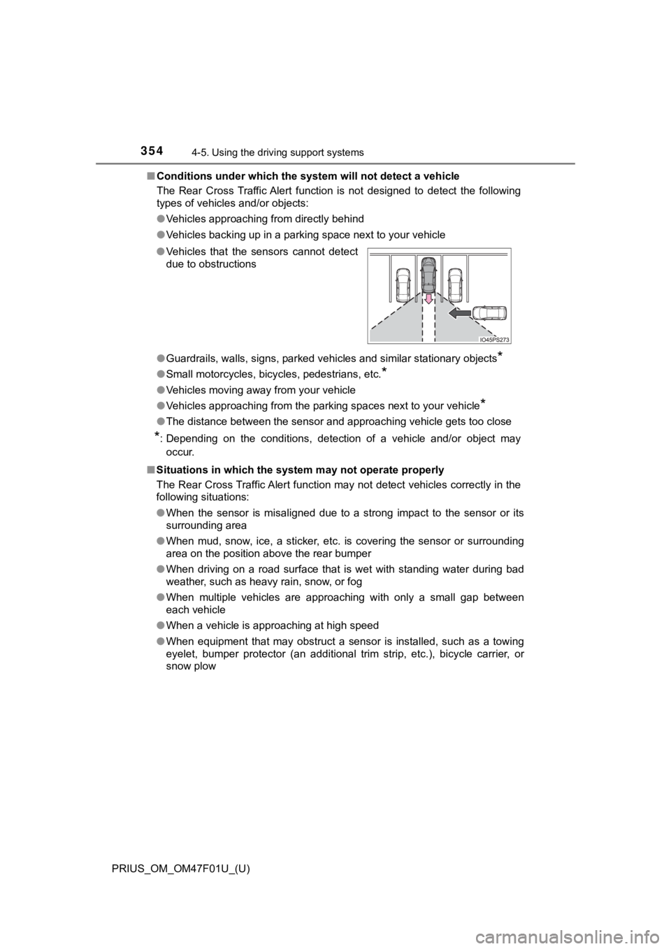 TOYOTA PRIUS 2022 Owners Manual 354
PRIUS_OM_OM47F01U_(U)
4-5. Using the driving support systems
■Conditions under which the system will not detect a vehicle
The Rear Cross Traffic Alert function is not designed to detect TOYOTA PRIUS 2022 Owners Manual 354
PRIUS_OM_OM47F01U_(U)
4-5. Using the driving support systems
■Conditions under which the system will not detect a vehicle
The Rear Cross Traffic Alert function is not designed to detect