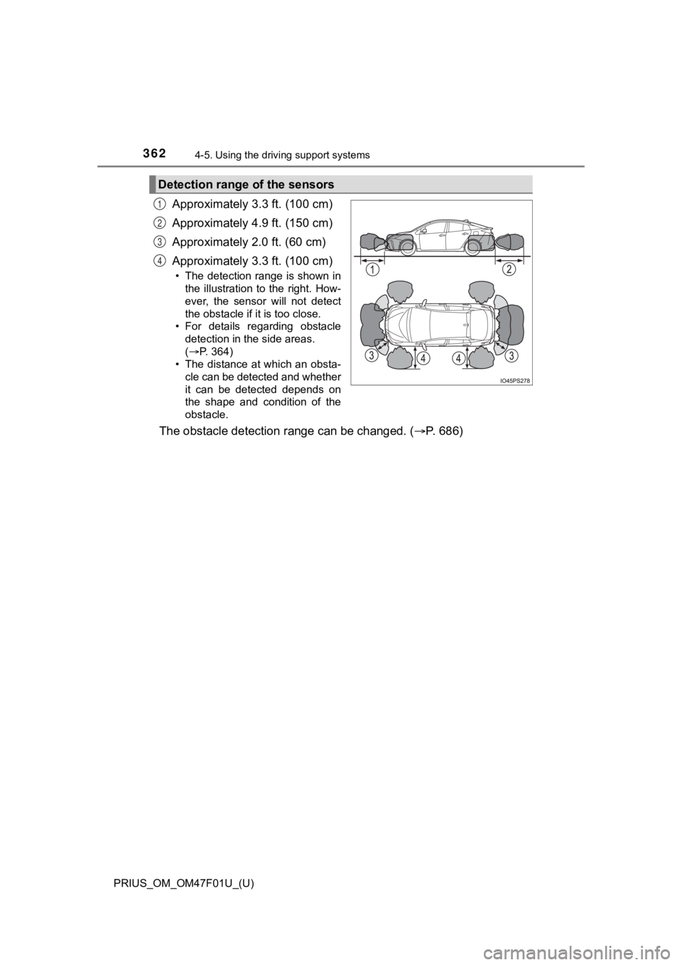 TOYOTA PRIUS 2022 Owners Manual 362
PRIUS_OM_OM47F01U_(U)
4-5. Using the driving support systems
Approximately 3.3 ft. (100 cm)
Approximately 4.9 ft. (150 cm)
Approximately 2.0 ft. (60 cm)
Approximately 3.3 ft. (100 cm)
• The dete TOYOTA PRIUS 2022 Owners Manual 362
PRIUS_OM_OM47F01U_(U)
4-5. Using the driving support systems
Approximately 3.3 ft. (100 cm)
Approximately 4.9 ft. (150 cm)
Approximately 2.0 ft. (60 cm)
Approximately 3.3 ft. (100 cm)
• The dete
