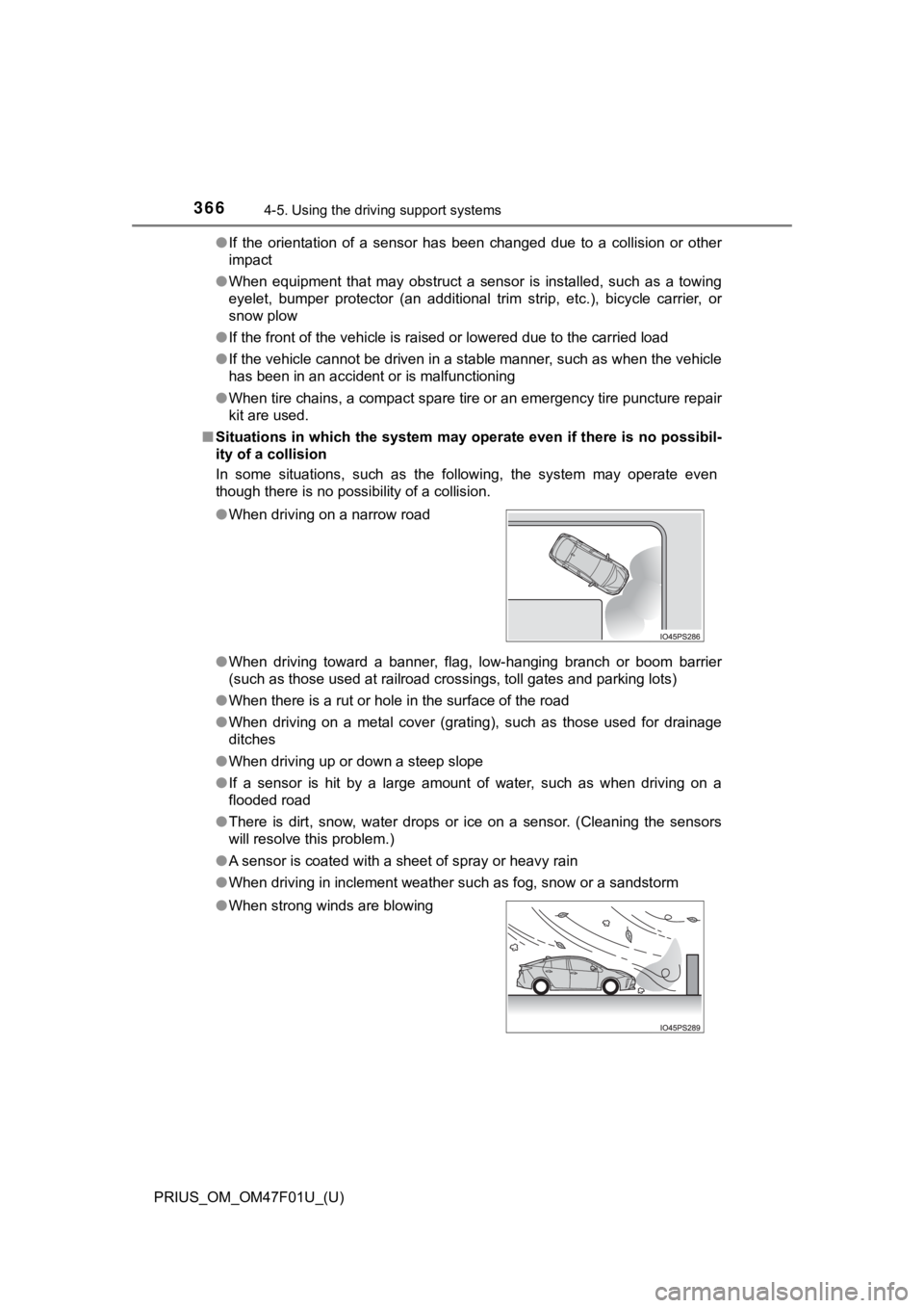 TOYOTA PRIUS 2022 Owners Manual 366
PRIUS_OM_OM47F01U_(U)
4-5. Using the driving support systems
●If the orientation of a sensor has been changed due to a collis ion or other
impact
● When equipment that may ob TOYOTA PRIUS 2022 Owners Manual 366
PRIUS_OM_OM47F01U_(U)
4-5. Using the driving support systems
●If the orientation of a sensor has been changed due to a collis ion or other
impact
● When equipment that may ob