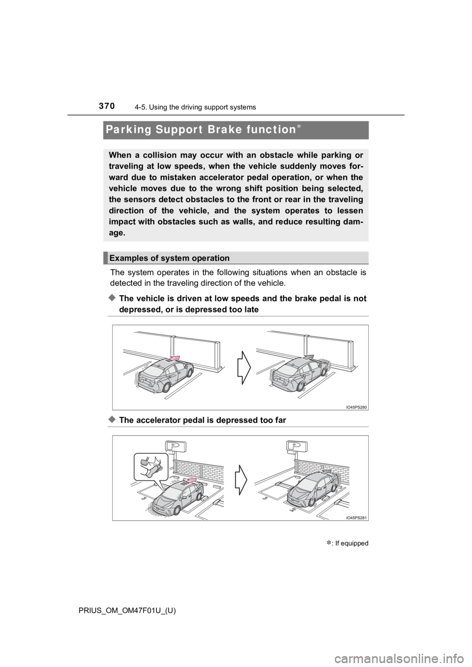 TOYOTA PRIUS 2022 Owners Manual 370
PRIUS_OM_OM47F01U_(U)
4-5. Using the driving support systems
Parking Suppor t Brake function
The system operates in the follo wing situations when an obstacle is
detected in the trave TOYOTA PRIUS 2022 Owners Manual 370
PRIUS_OM_OM47F01U_(U)
4-5. Using the driving support systems
Parking Suppor t Brake function
The system operates in the follo wing situations when an obstacle is
detected in the trave