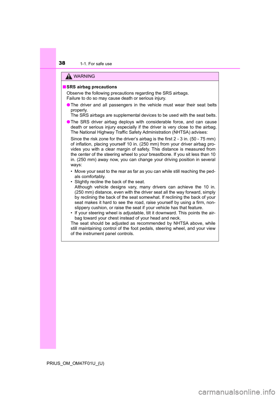TOYOTA PRIUS 2022 Owners Manual 381-1. For safe use
PRIUS_OM_OM47F01U_(U)
WARNING
■SRS airbag precautions
Observe the following precautions regarding the SRS airbags.
Failure to do so may cause death or serious injury.
● The d TOYOTA PRIUS 2022 Owners Manual 381-1. For safe use
PRIUS_OM_OM47F01U_(U)
WARNING
■SRS airbag precautions
Observe the following precautions regarding the SRS airbags.
Failure to do so may cause death or serious injury.
● The d