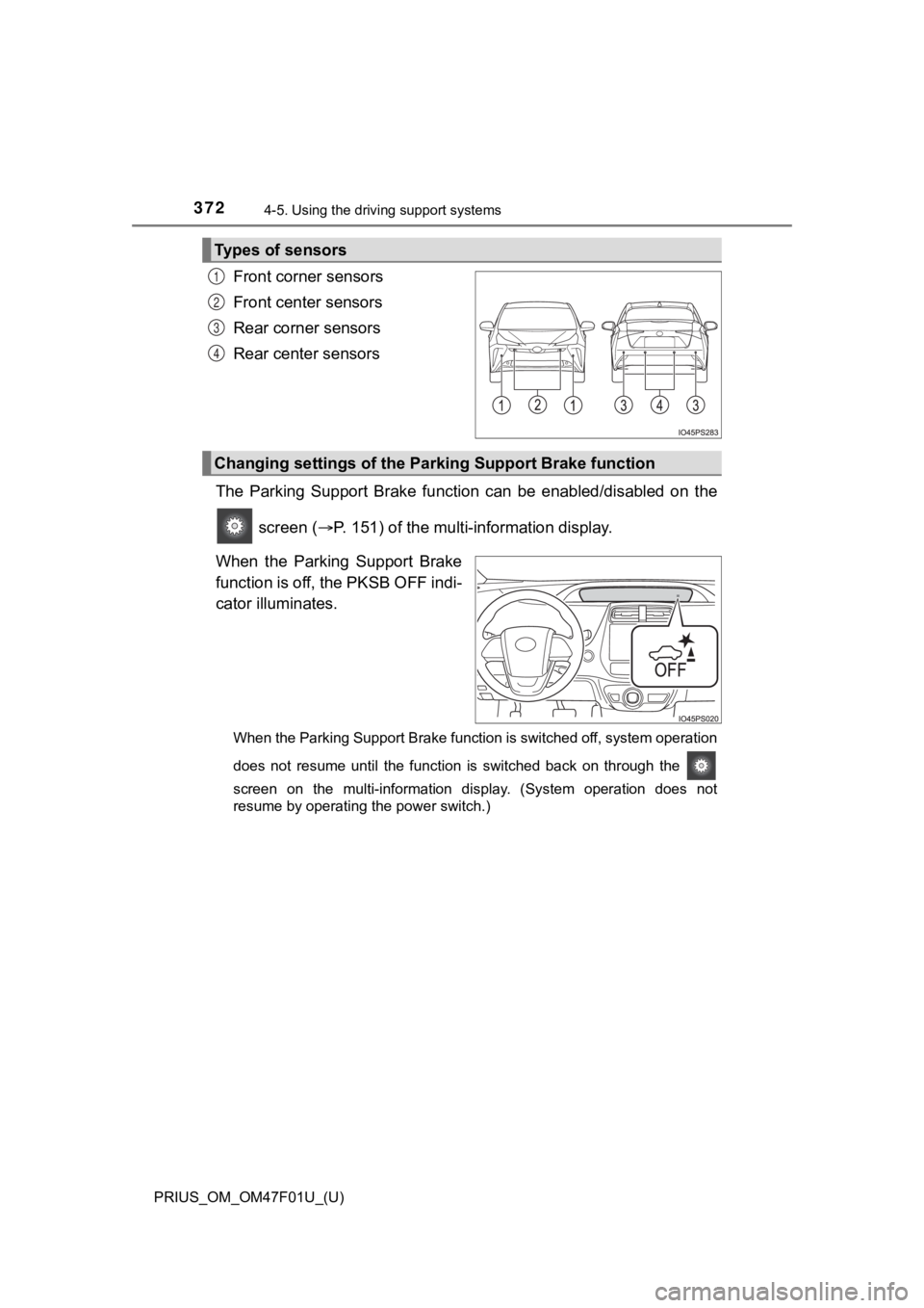 TOYOTA PRIUS 2022 Owners Manual 372
PRIUS_OM_OM47F01U_(U)
4-5. Using the driving support systems
Front corner sensors
Front center sensors
Rear corner sensors
Rear center sensors
The Parking Support Brake funct ion can be ena TOYOTA PRIUS 2022 Owners Manual 372
PRIUS_OM_OM47F01U_(U)
4-5. Using the driving support systems
Front corner sensors
Front center sensors
Rear corner sensors
Rear center sensors
The Parking Support Brake funct ion can be ena