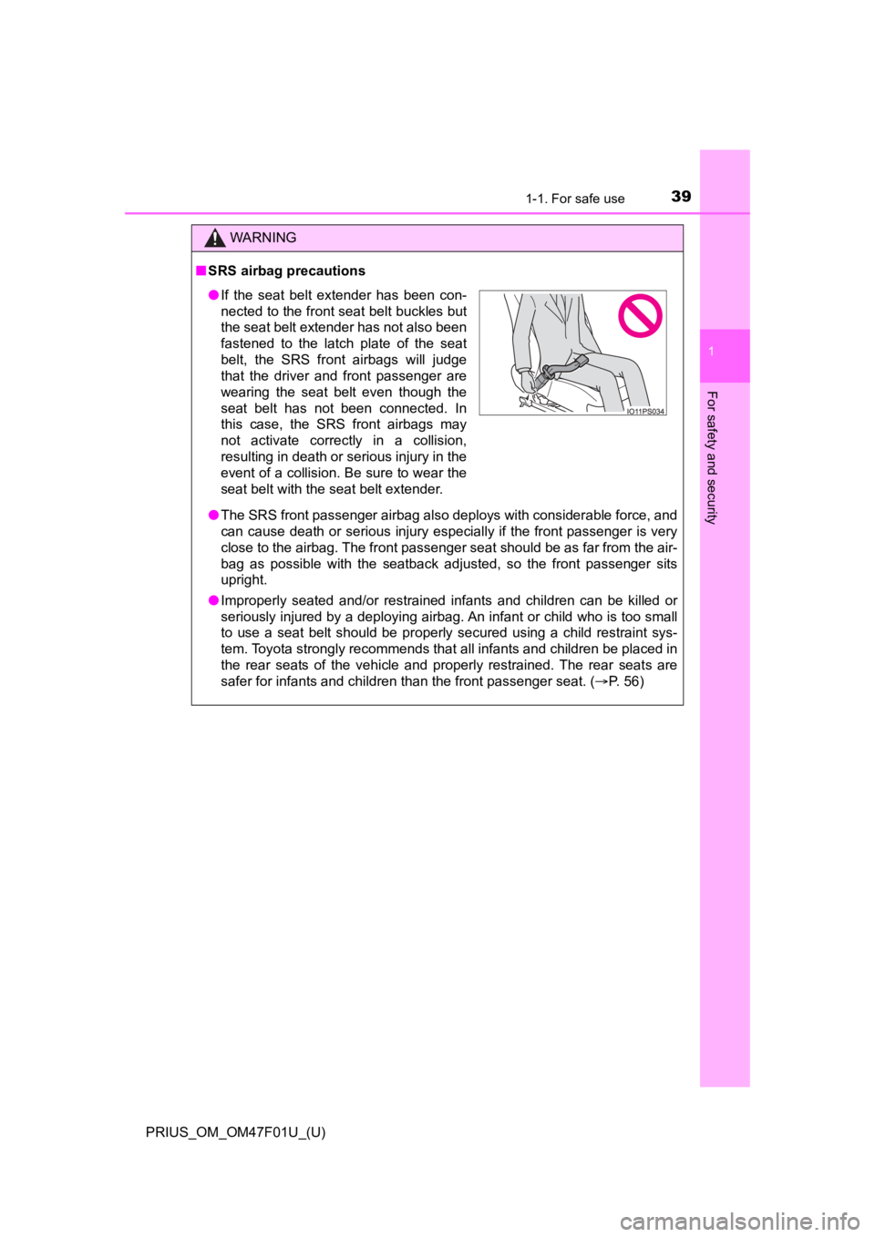 TOYOTA PRIUS 2022 Owners Guide 391-1. For safe use
PRIUS_OM_OM47F01U_(U)
1
For safety and security
WARNING
■SRS airbag precautions
● The SRS front passenger airbag also deploys with considerable f orce, and
can cause  death  or