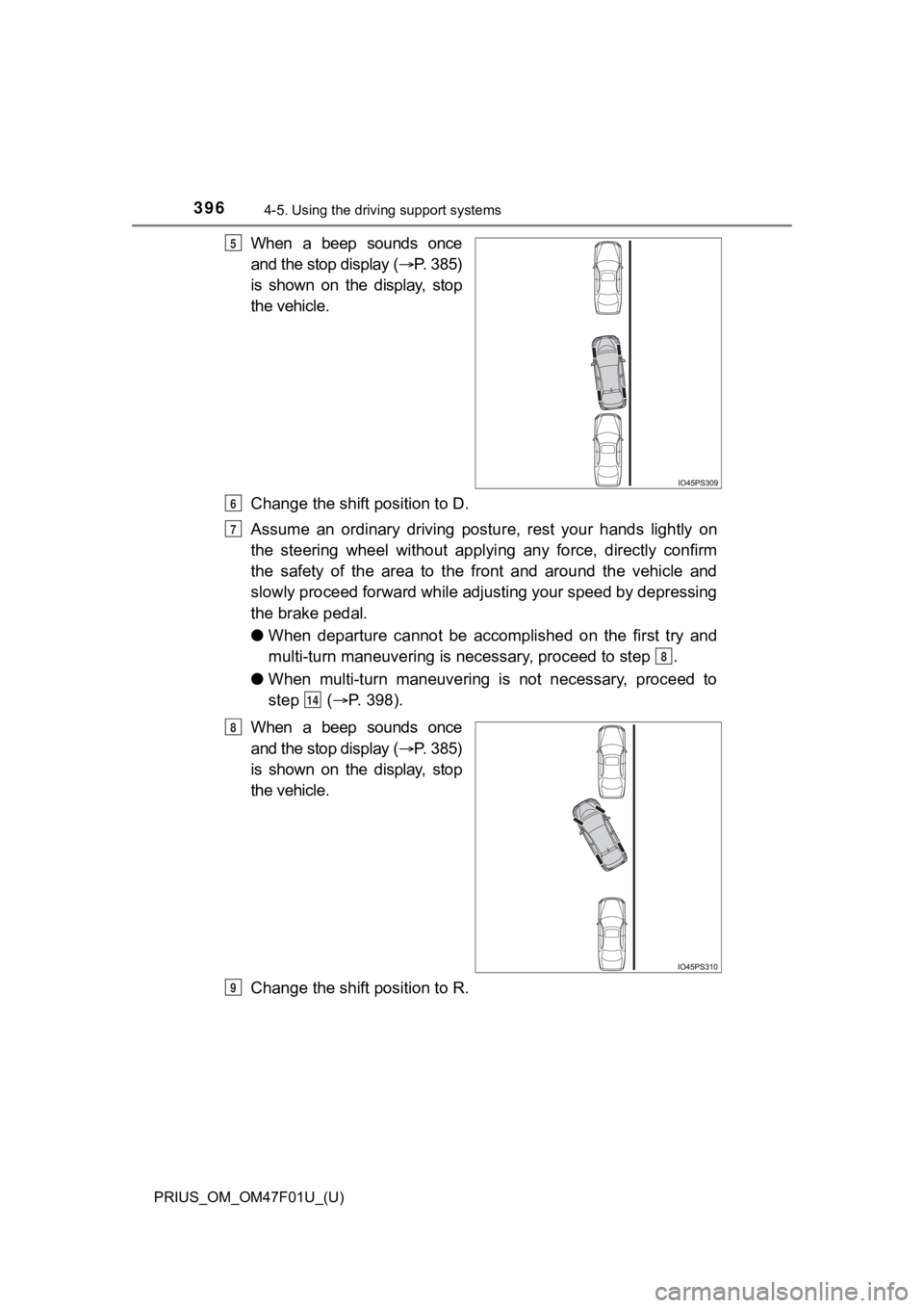 TOYOTA PRIUS 2022 Owners Manual 396
PRIUS_OM_OM47F01U_(U)
4-5. Using the driving support systems
When a beep sounds once
and the stop display ( P. 3 8 5 )
is shown on the display, stop
the vehicle.
Change the shift pos TOYOTA PRIUS 2022 Owners Manual 396
PRIUS_OM_OM47F01U_(U)
4-5. Using the driving support systems
When a beep sounds once
and the stop display ( P. 3 8 5 )
is shown on the display, stop
the vehicle.
Change the shift pos