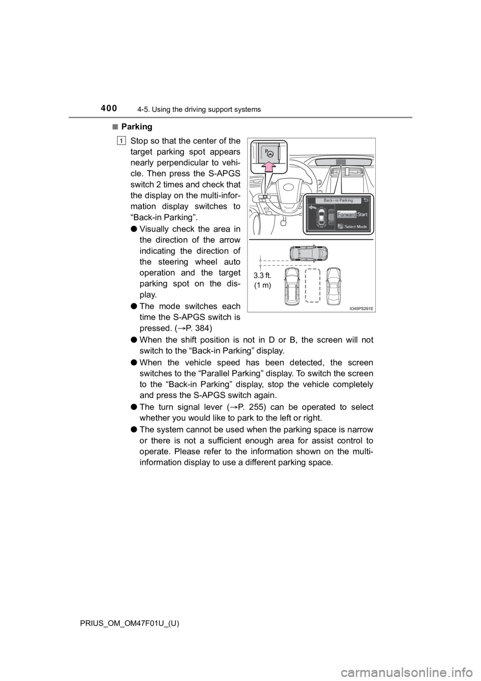 TOYOTA PRIUS 2022 Owners Manual 400
PRIUS_OM_OM47F01U_(U)
4-5. Using the driving support systems
■Parking
Stop so that the center of the
target parking spot appears
nearly perpendicular to vehi-
cle. Then press the S-APG TOYOTA PRIUS 2022 Owners Manual 400
PRIUS_OM_OM47F01U_(U)
4-5. Using the driving support systems
■Parking
Stop so that the center of the
target parking spot appears
nearly perpendicular to vehi-
cle. Then press the S-APG