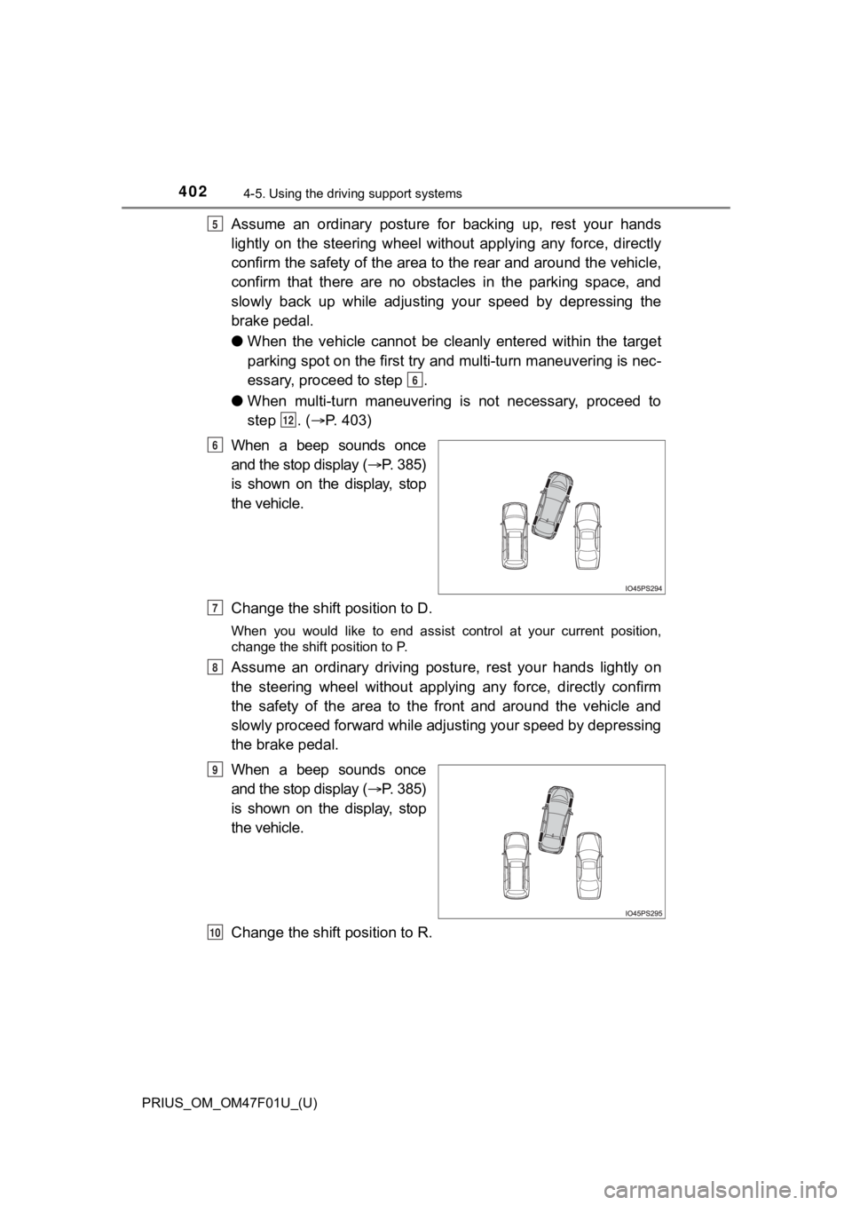 TOYOTA PRIUS 2022 Owners Manual 402
PRIUS_OM_OM47F01U_(U)
4-5. Using the driving support systems
Assume an ordinary posture for backing up, rest your hands
lightly on the steering wheel without applying any force, TOYOTA PRIUS 2022 Owners Manual 402
PRIUS_OM_OM47F01U_(U)
4-5. Using the driving support systems
Assume an ordinary posture for backing up, rest your hands
lightly on the steering wheel without applying any force,