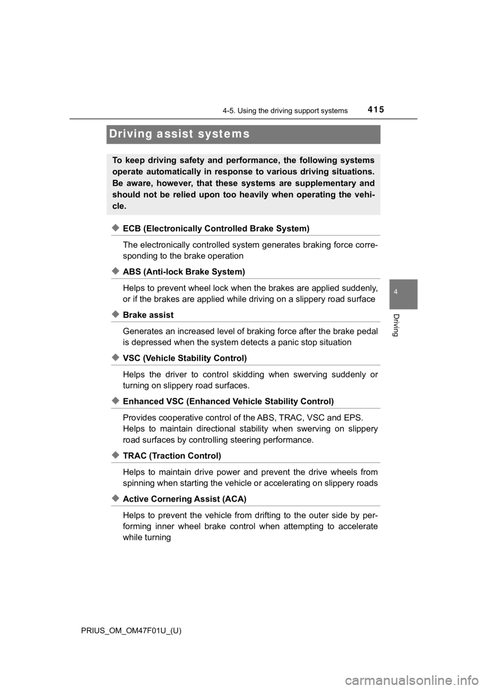 TOYOTA PRIUS 2022 Owners Manual 415
PRIUS_OM_OM47F01U_(U)
4-5. Using the driving support systems
4
Driving
Driving assist systems
◆ECB (Electronically Controlled Brake System)
The electronically controlled system generates braking TOYOTA PRIUS 2022 Owners Manual 415
PRIUS_OM_OM47F01U_(U)
4-5. Using the driving support systems
4
Driving
Driving assist systems
◆ECB (Electronically Controlled Brake System)
The electronically controlled system generates braking