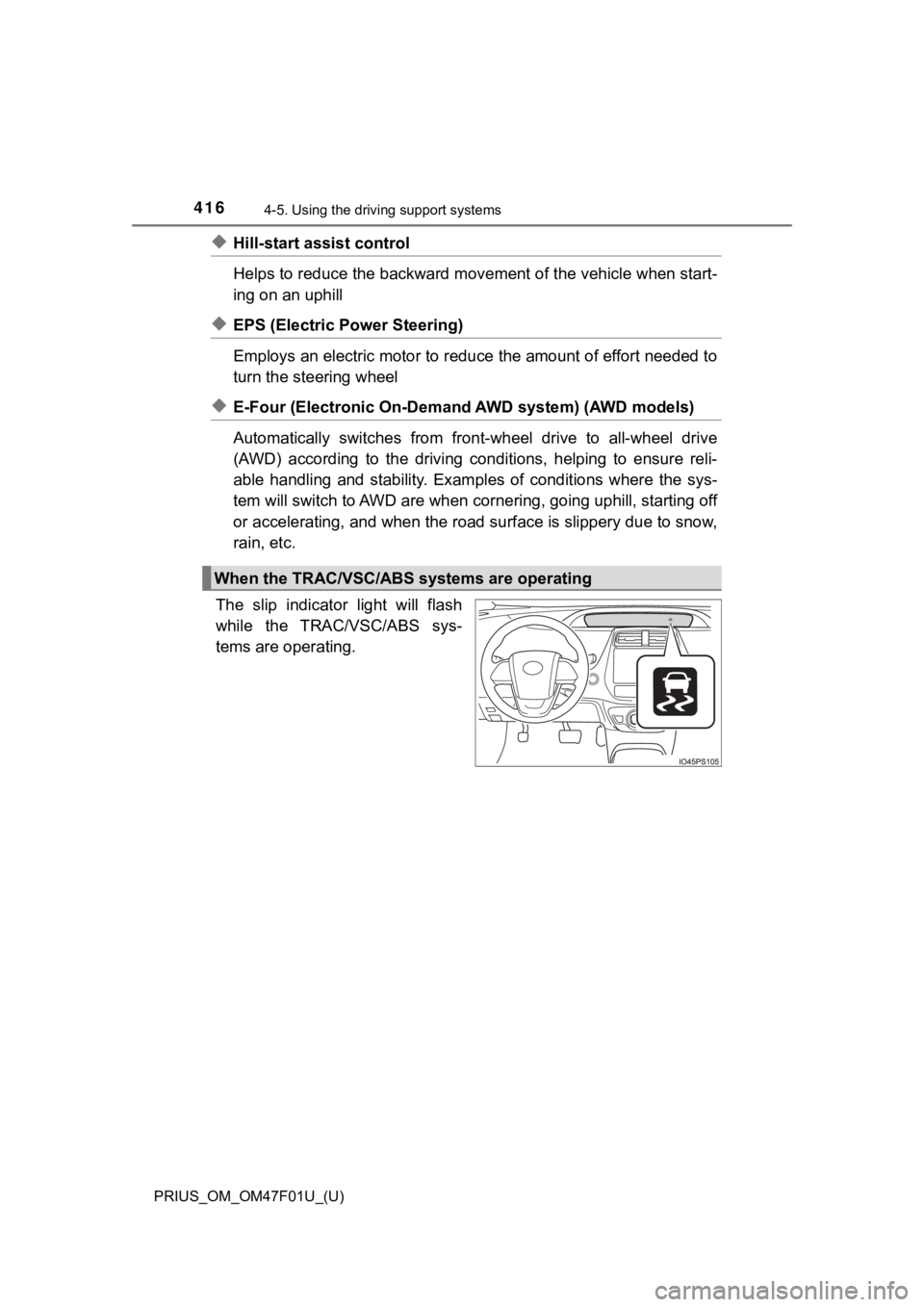 TOYOTA PRIUS 2022 Owners Manual 416
PRIUS_OM_OM47F01U_(U)
4-5. Using the driving support systems
◆Hill-start assist control
Helps to reduce the backward movement of the vehicle when start -
ing on an uphill
◆EPS (Electric Power TOYOTA PRIUS 2022 Owners Manual 416
PRIUS_OM_OM47F01U_(U)
4-5. Using the driving support systems
◆Hill-start assist control
Helps to reduce the backward movement of the vehicle when start -
ing on an uphill
◆EPS (Electric Power